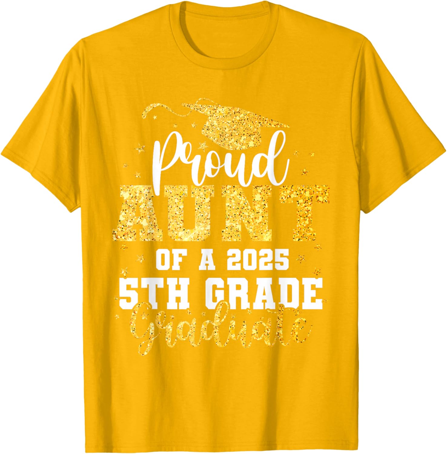 Proud Aunt of a Class of 2025 5th Grade Graduate Graduation T-Shirt - 26