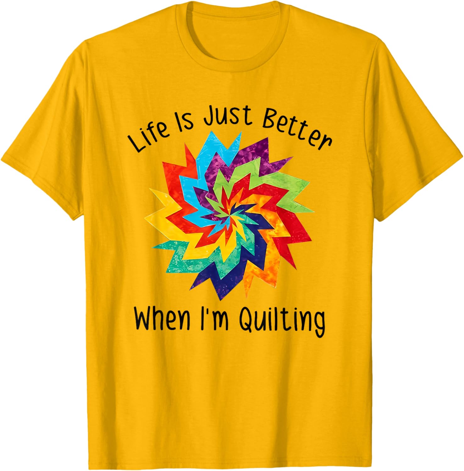 Life is Better When I'm Quilting T-Shirt for Craft Lovers and Enthusiasts - 8