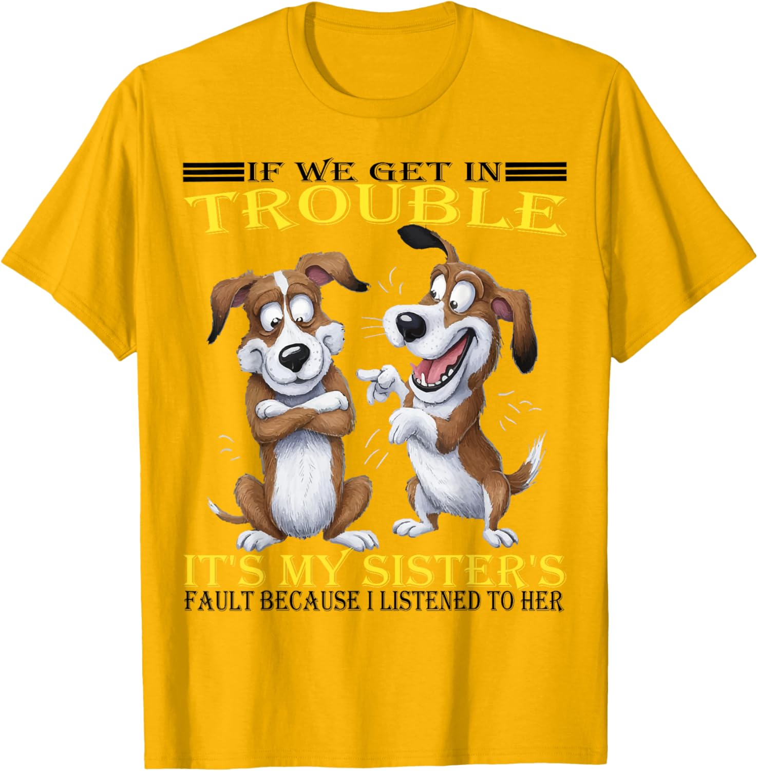 Funny Dogs T-Shirt If We Get In Trouble It's My Sister's Fault - 5