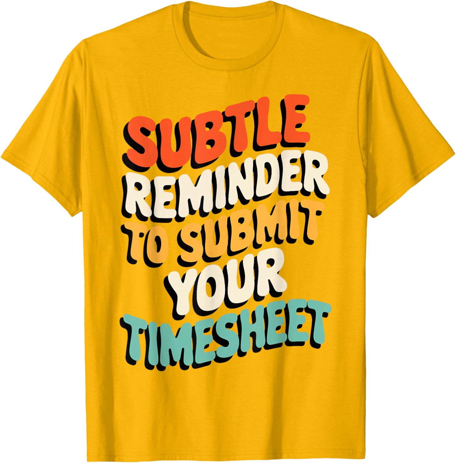 Subtle Reminder Timesheet Submission T-Shirt - Fun Office Apparel - 19