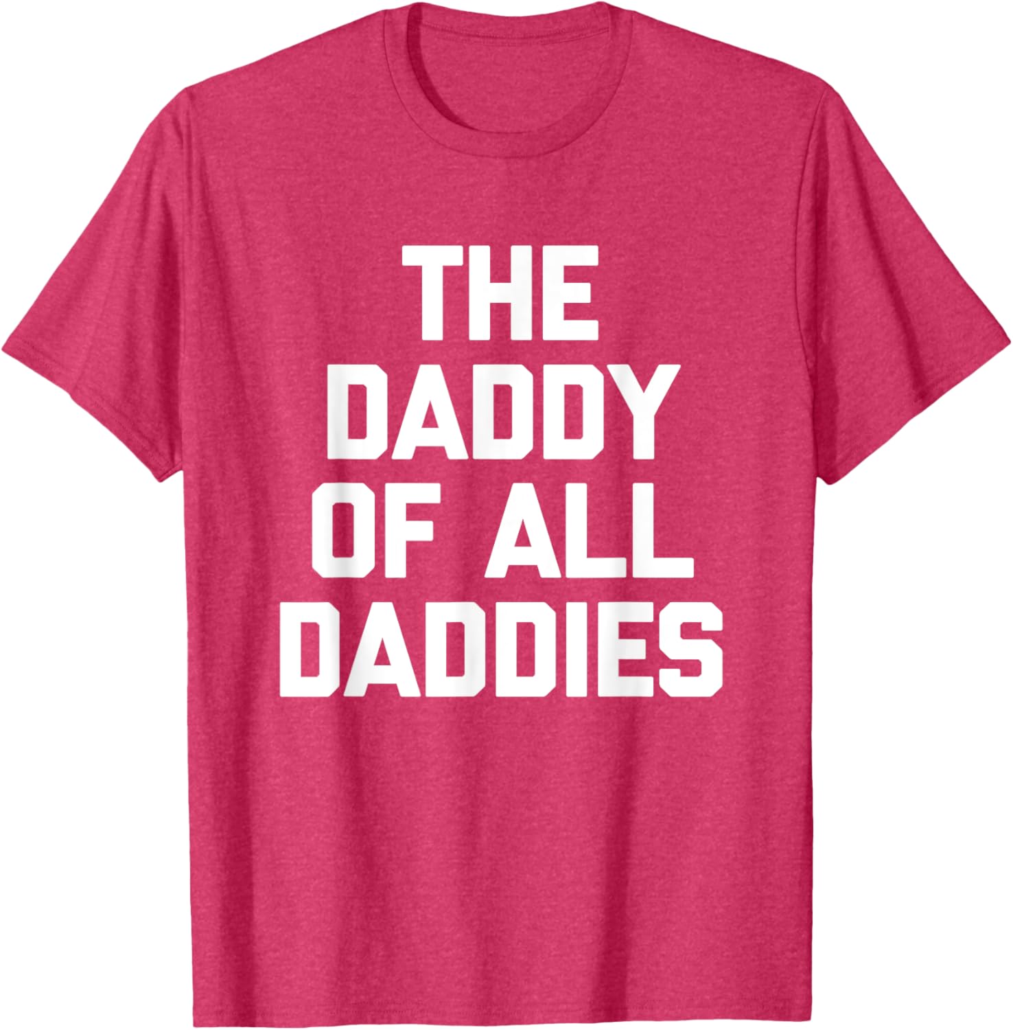 Funny Sarcastic T-Shirt for Dads - The Daddy Of All Daddies Design - 12