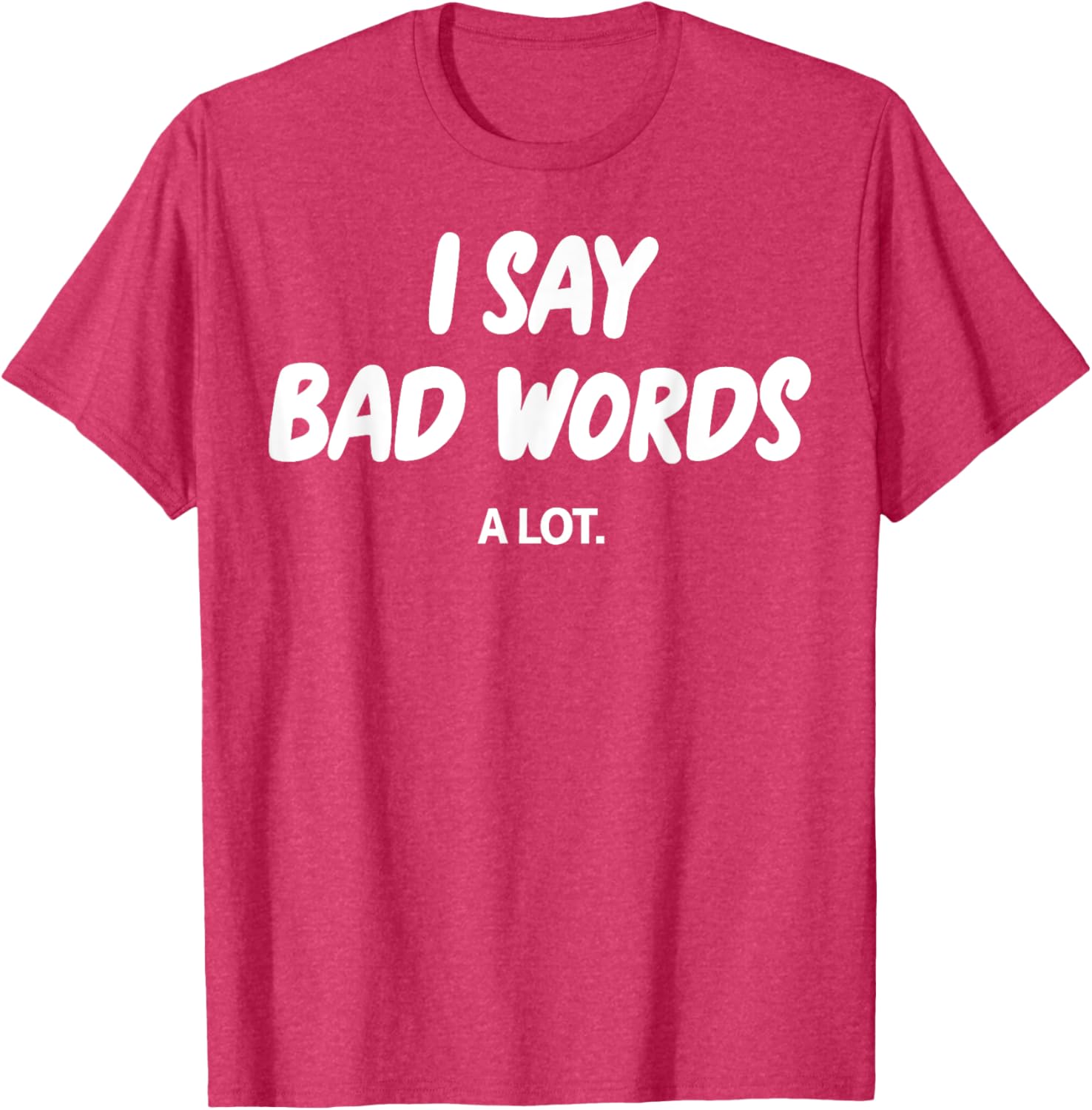 I Say Bad Words A Lot Funny Sarcastic Humor Graphic T-Shirt for Adults - 2