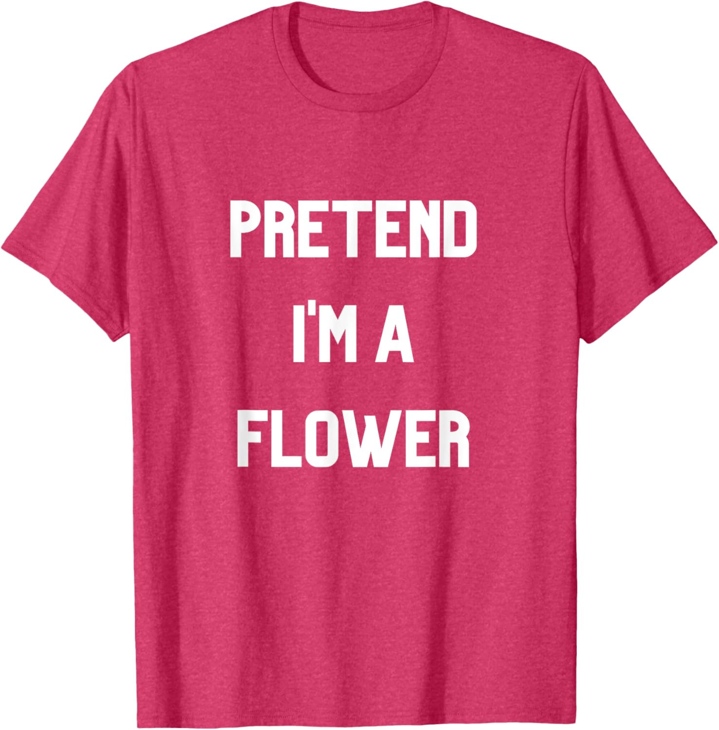 Pretend I'm a Flower T-Shirt Fun Floral Design for Nature Lovers - 16