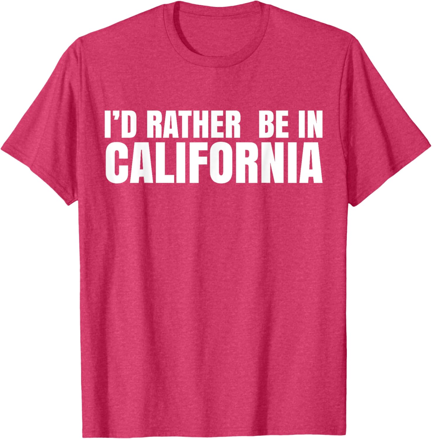 I'd Rather Be in California T-Shirt for Casual Style Lovers - 12