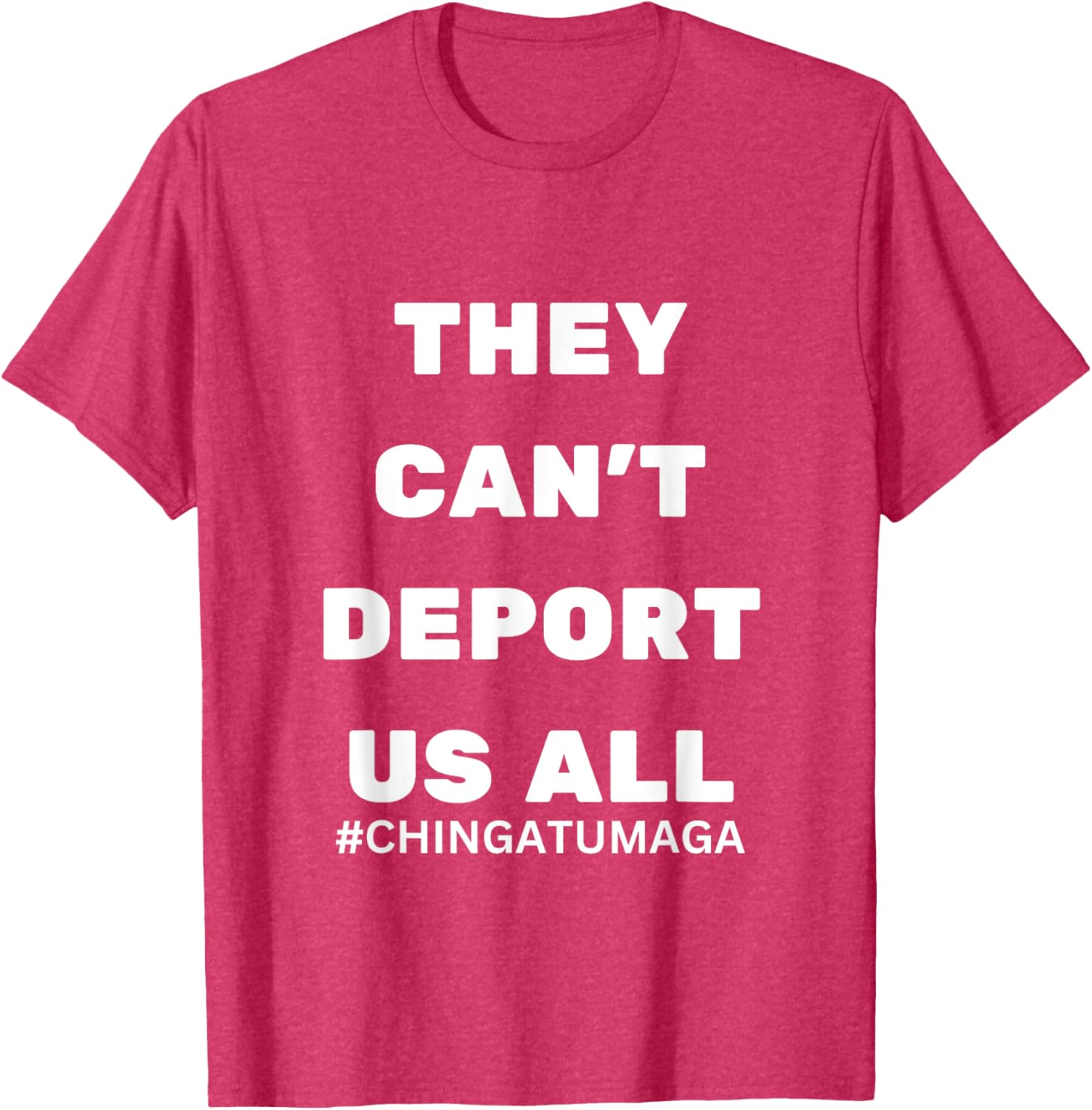 They Can't Deport Us All Chinga Tu MAGA T-Shirt for Bold Statement Style - 28
