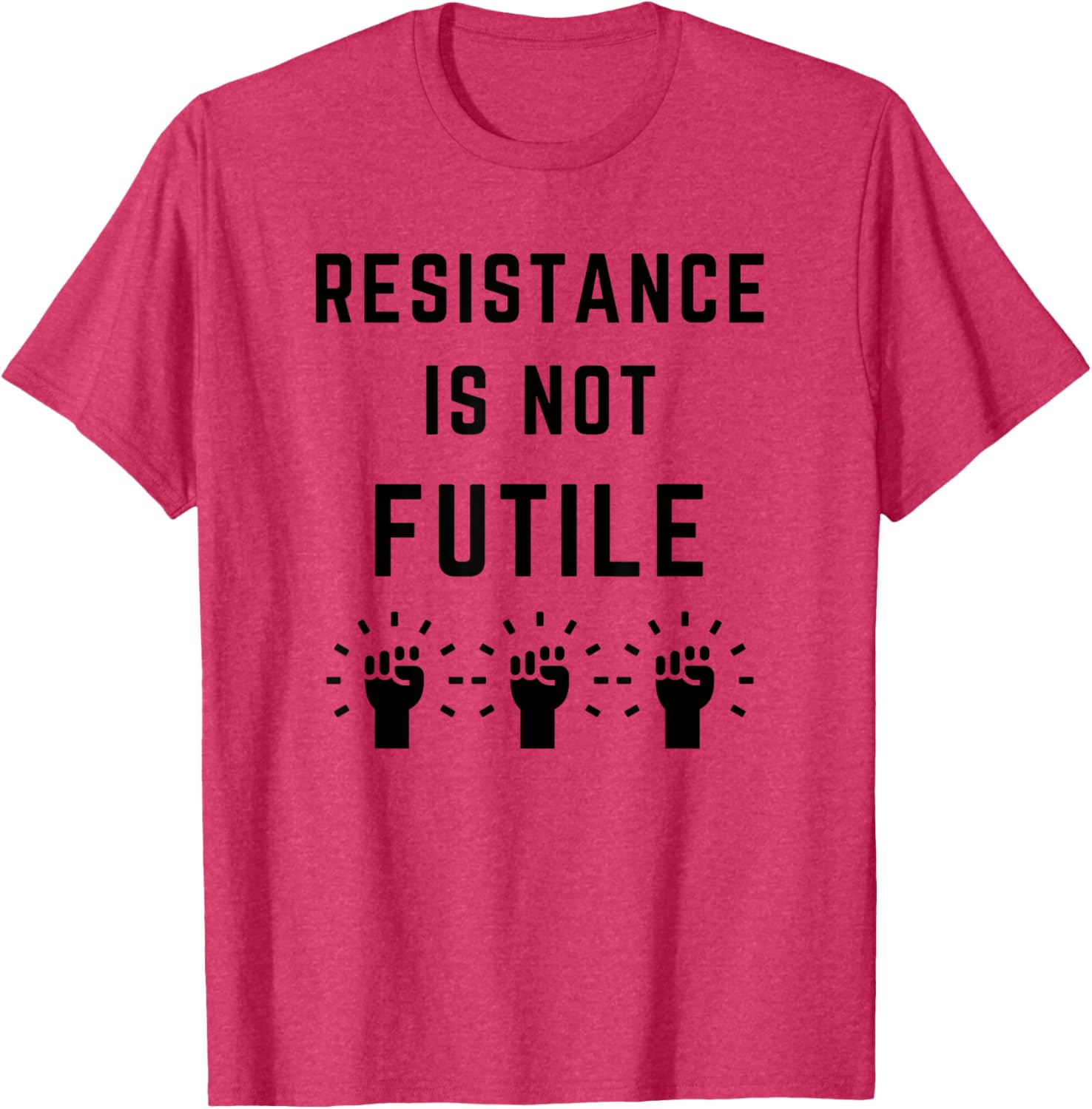 Resistance is Not Futile Anti-Trump T-Shirt Against Fascism and Misogyny - 7
