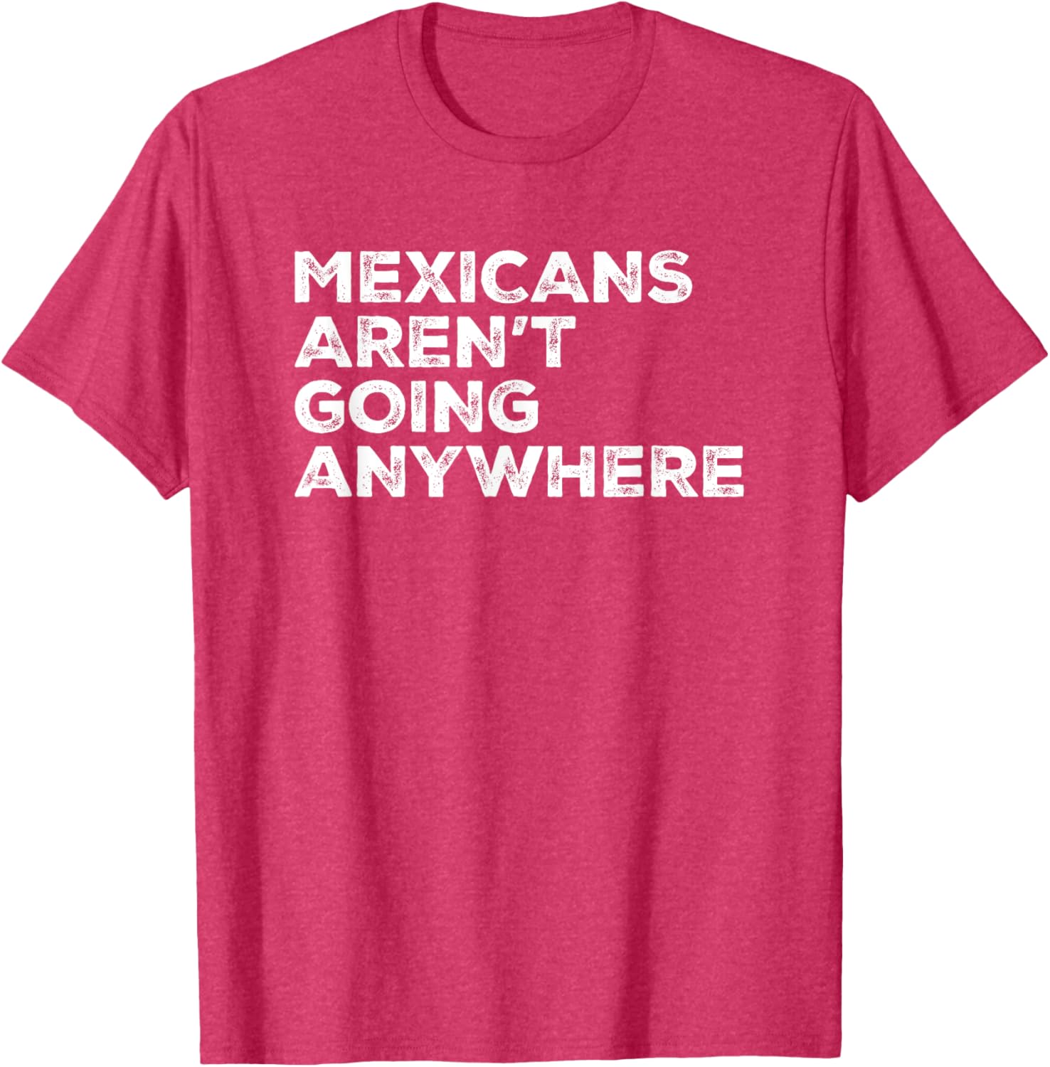 Mexicans Aren't Going Anywhere Graphic T-Shirt for Proud Wearers - 6