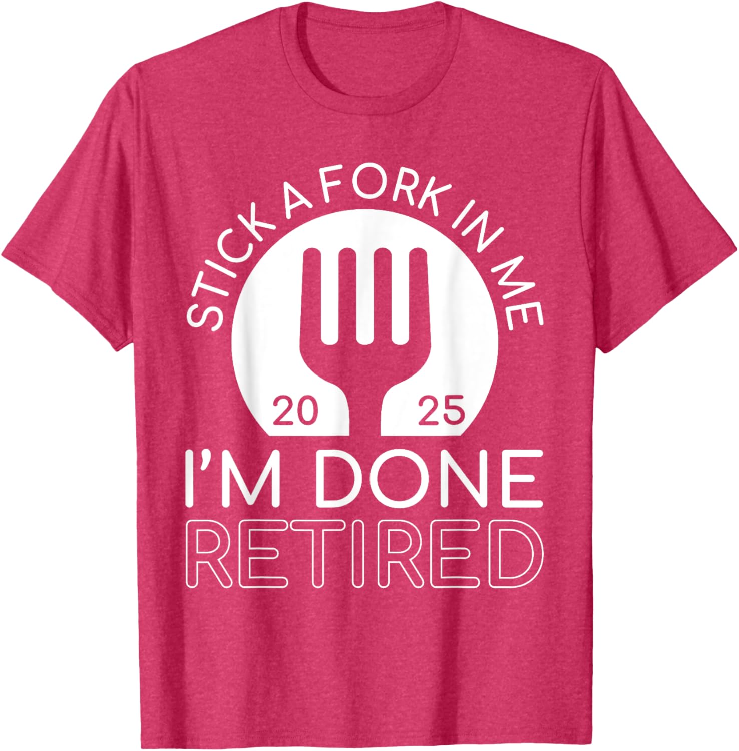 Funny Retired 2025 T-Shirt Stick A Fork In Me I'm Done Gift Idea - 4