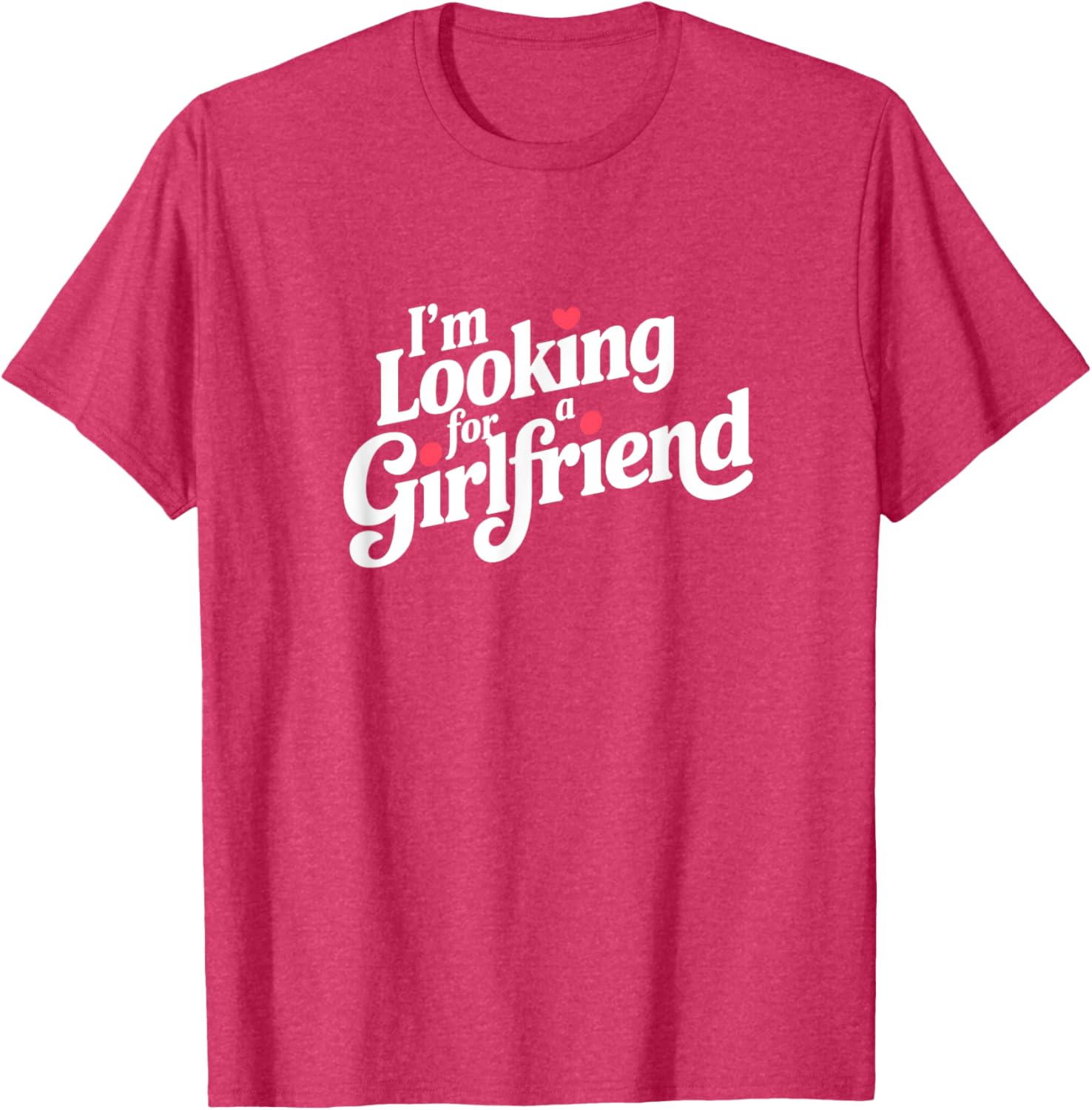 Funny I Am Looking for a Girlfriend T-Shirt for Men and Boys - 23