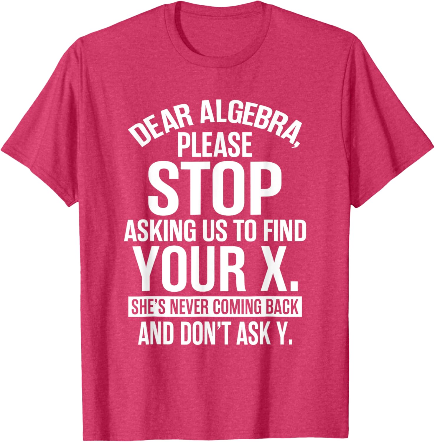 Funny Algebra T-Shirt Dear Algebra Stop Asking Me To Find Your X - 3
