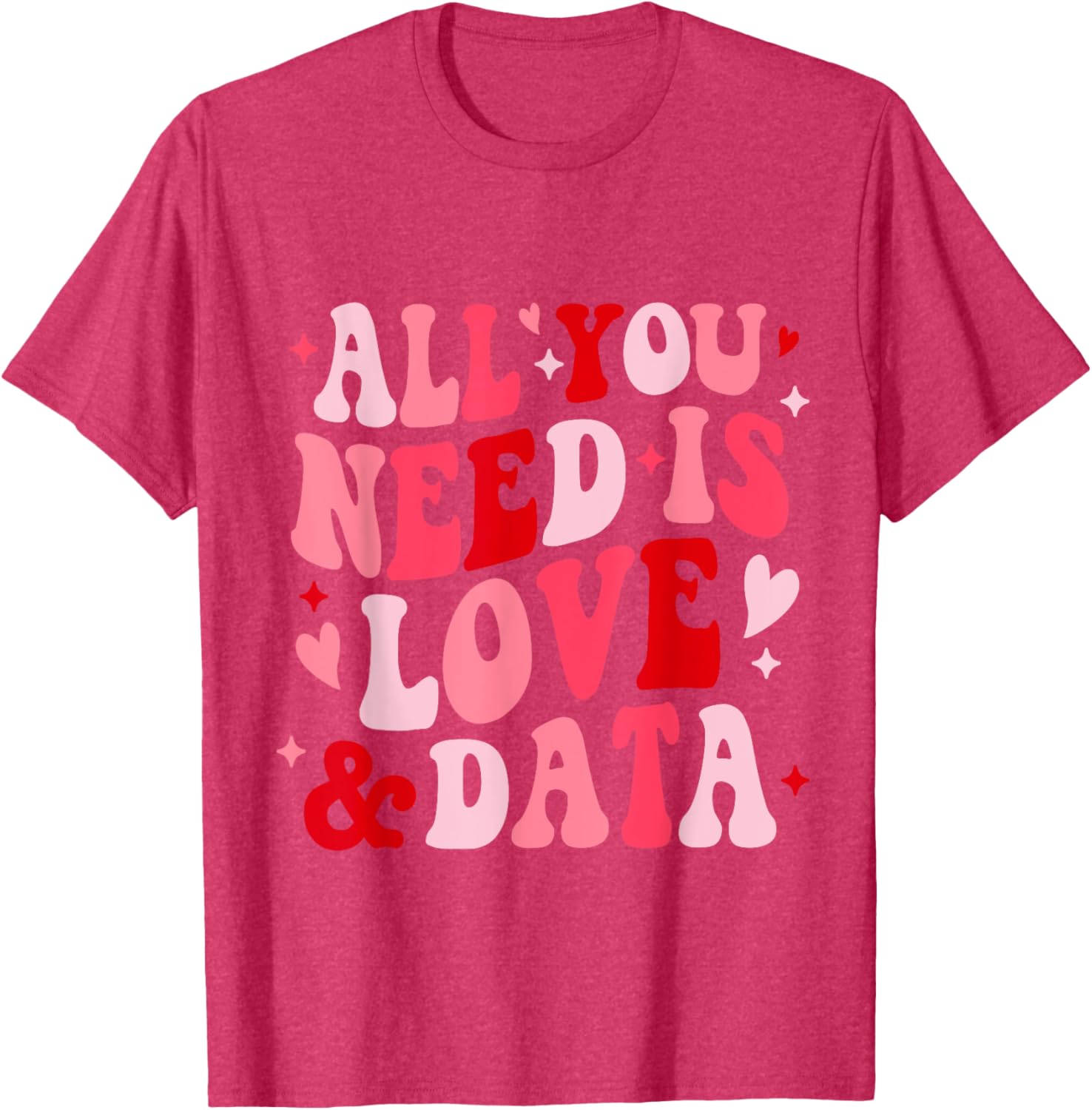 All You Need Is Love and Data Teacher Valentine's Day T-Shirt - 12