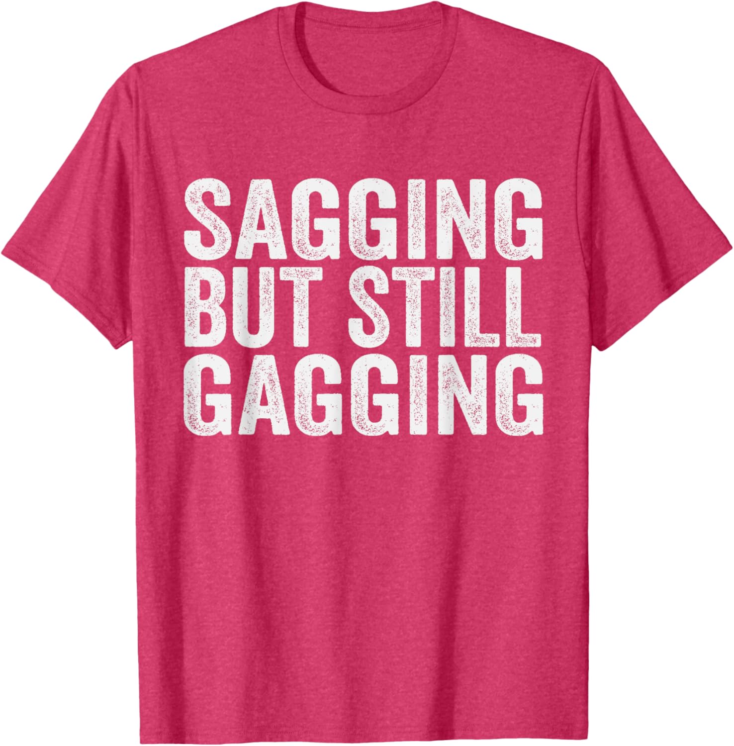 Funny Sagging But Still Gagging T-Shirt for Men and Women - Unique Style - 5