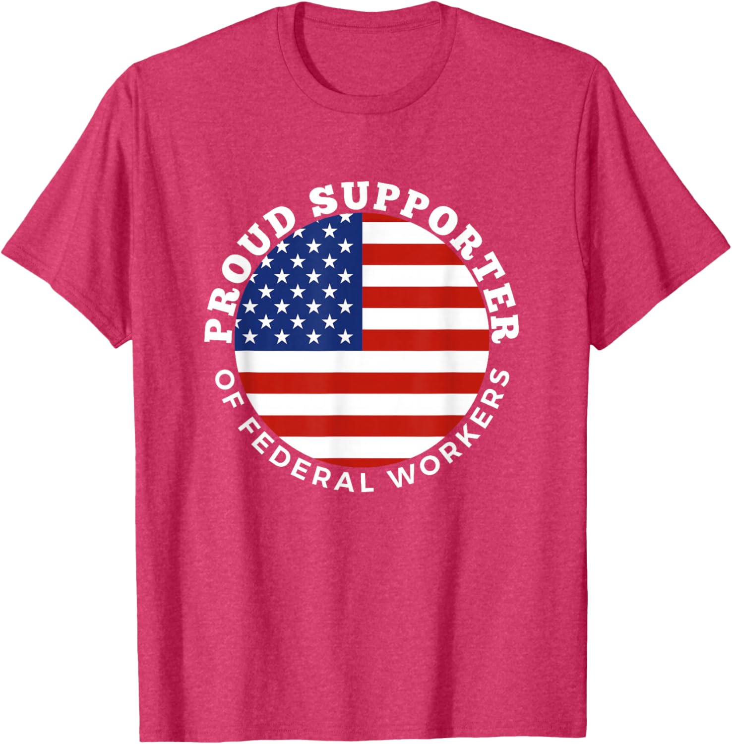Proud Supporter of Federal Workers T-Shirt | Perfect Gift for Federal Employees - 21