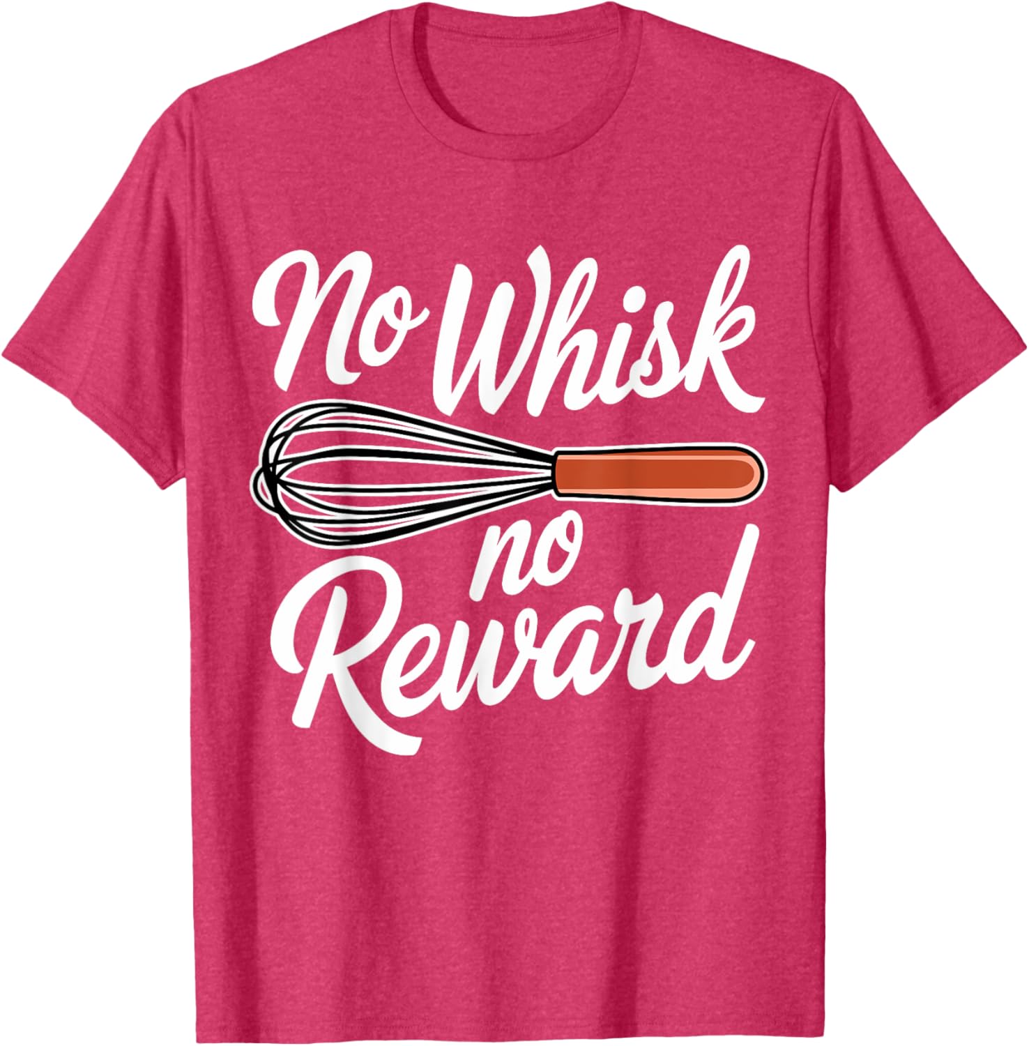 No Whisk No Reward Funny Baking T-Shirt for Pastry Lovers - 16