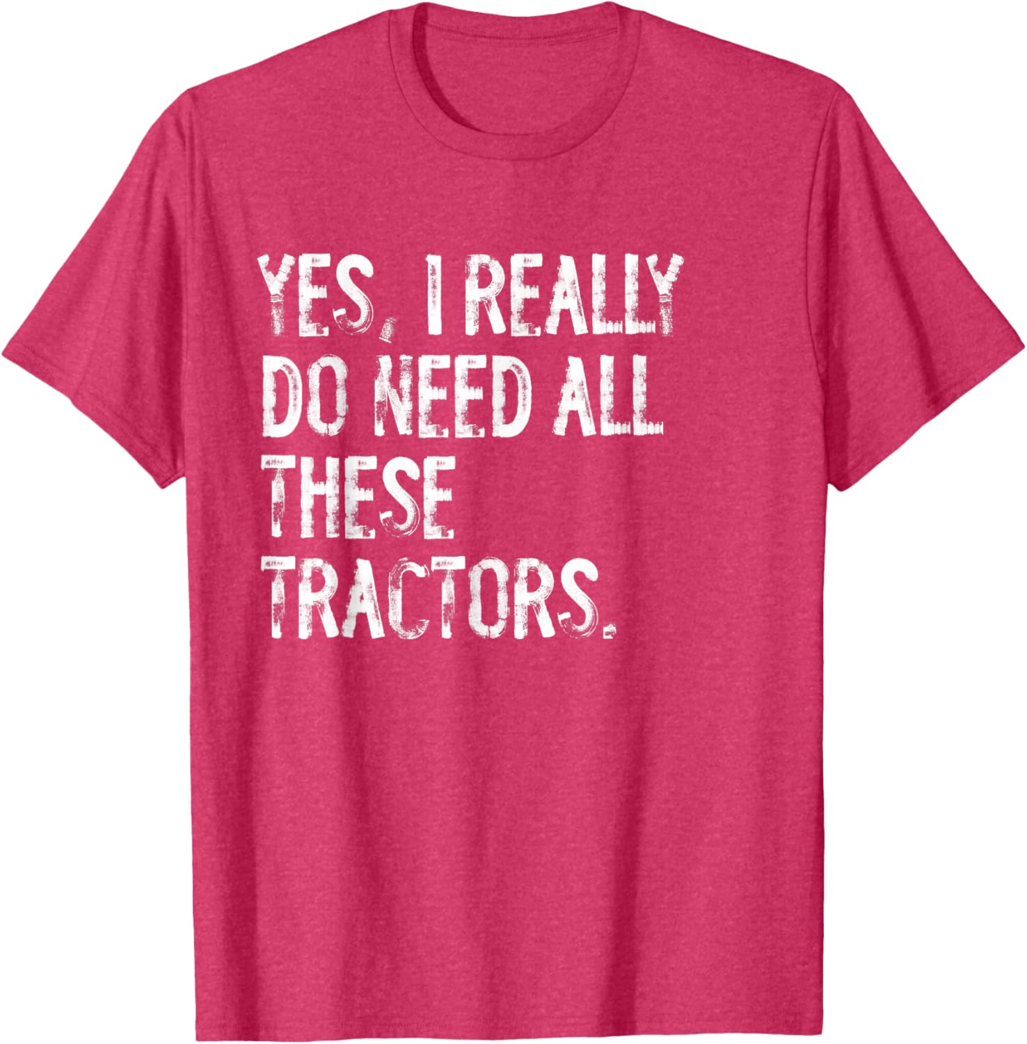 Yes I Really Do Need All These Tractors T-Shirt for Tractor Lovers - 7