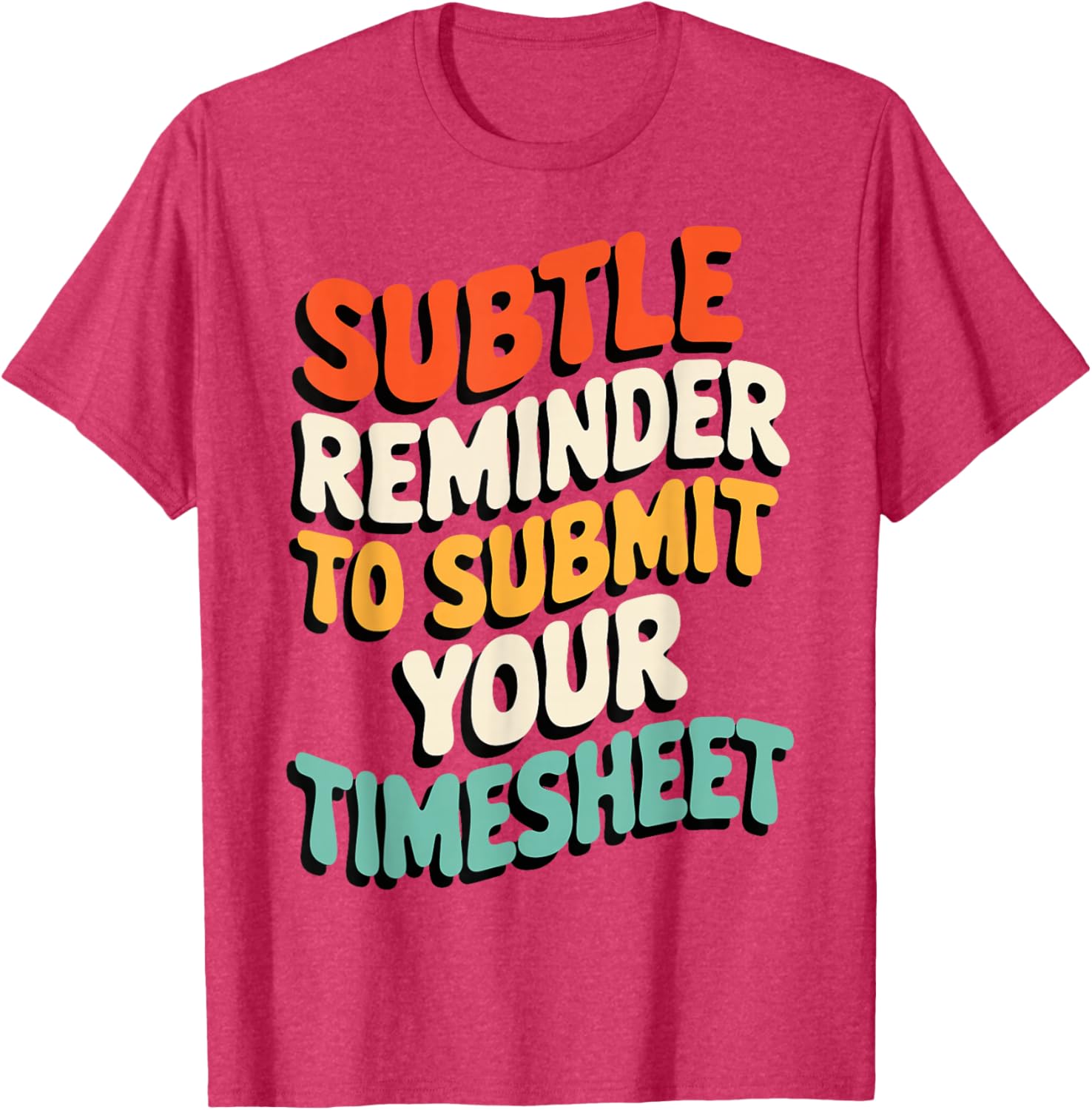 Subtle Reminder Timesheet Submission T-Shirt - Fun Office Apparel - 1
