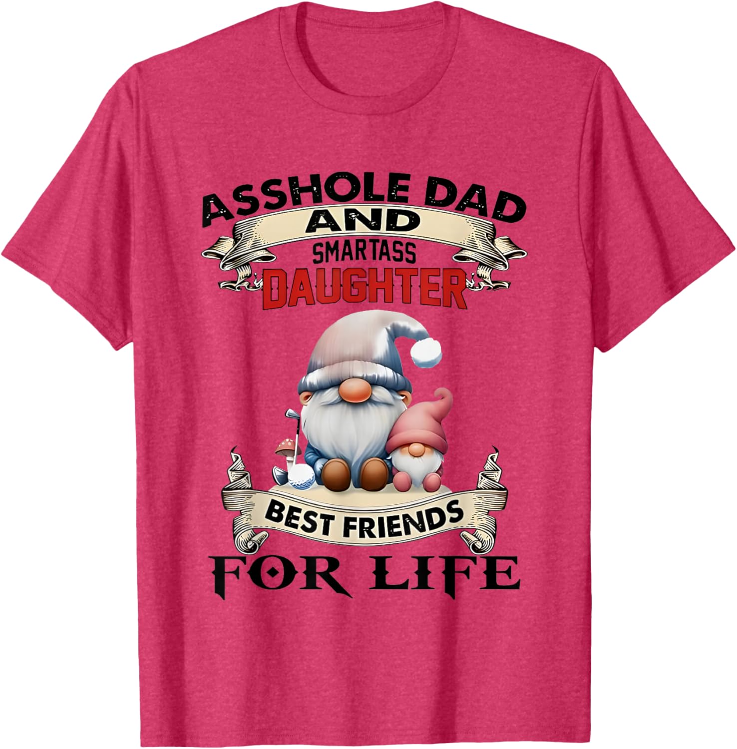 Gnome Dad and Smartass Daughter Best Friends T-Shirt for Fun Loving Pair - 19