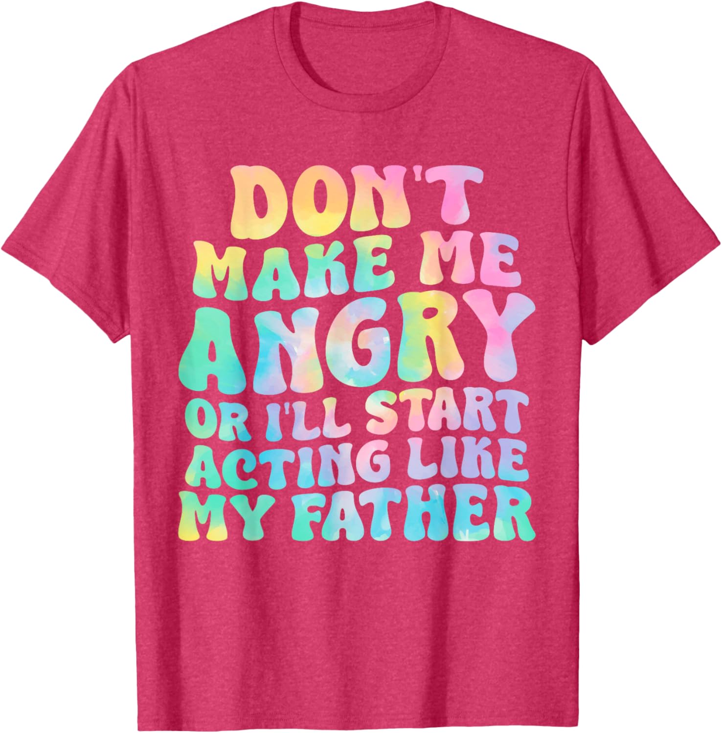 Funny Don't Make Me Angry or I'll Act Like My Father T-Shirt for Men - 9
