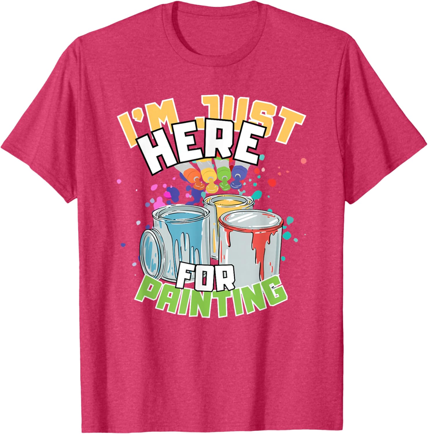 Funny Painting Lover T-Shirt I'm Just Here for Painting Apparel - 4