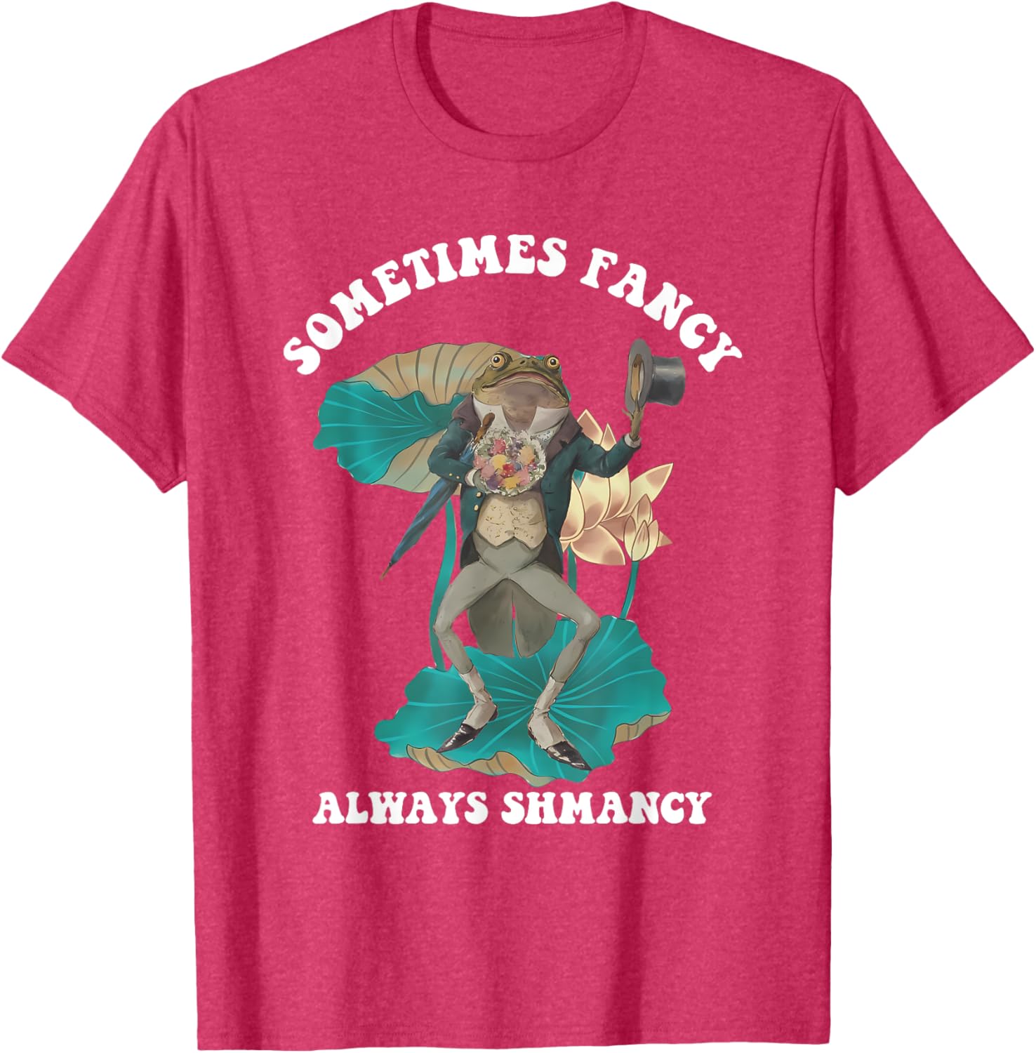 Sometimes Fancy Always Shmancy Funny T-Shirt for Casual Style and Fun - 13