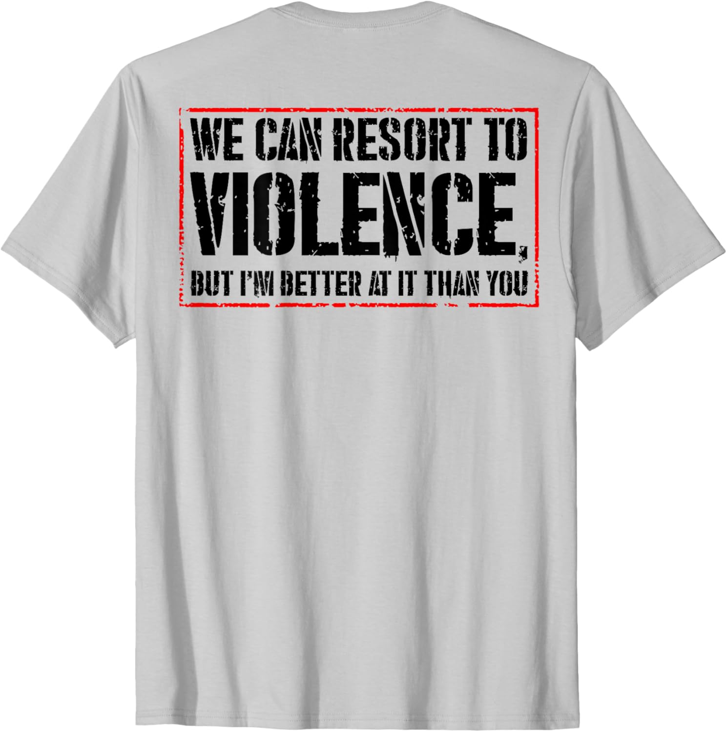 We Can Resort To Violence But I'm Better At It T-Shirt for Fun Styles - 8