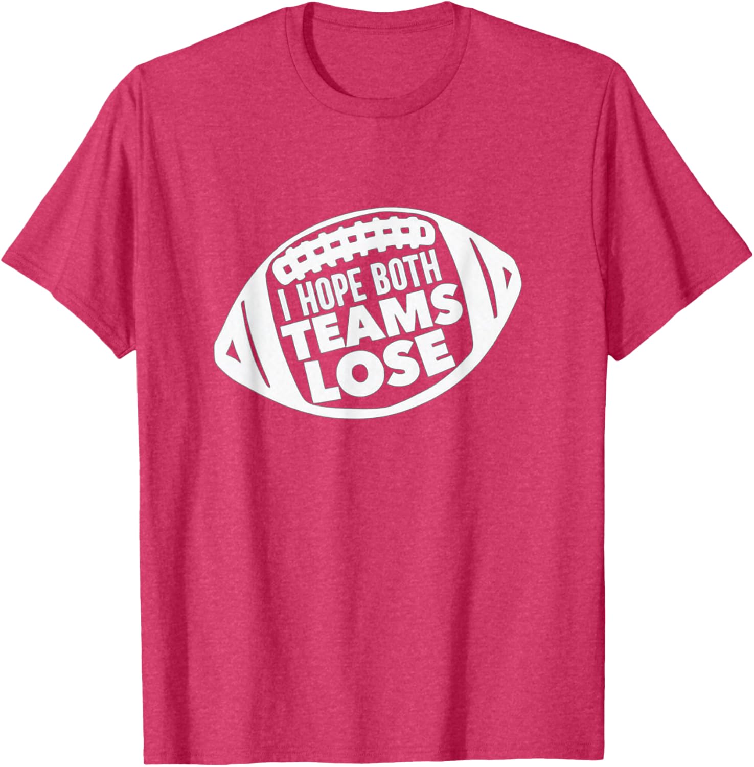 Funny I Hope Both Teams Lose Football T-Shirt for Men and Women - 6