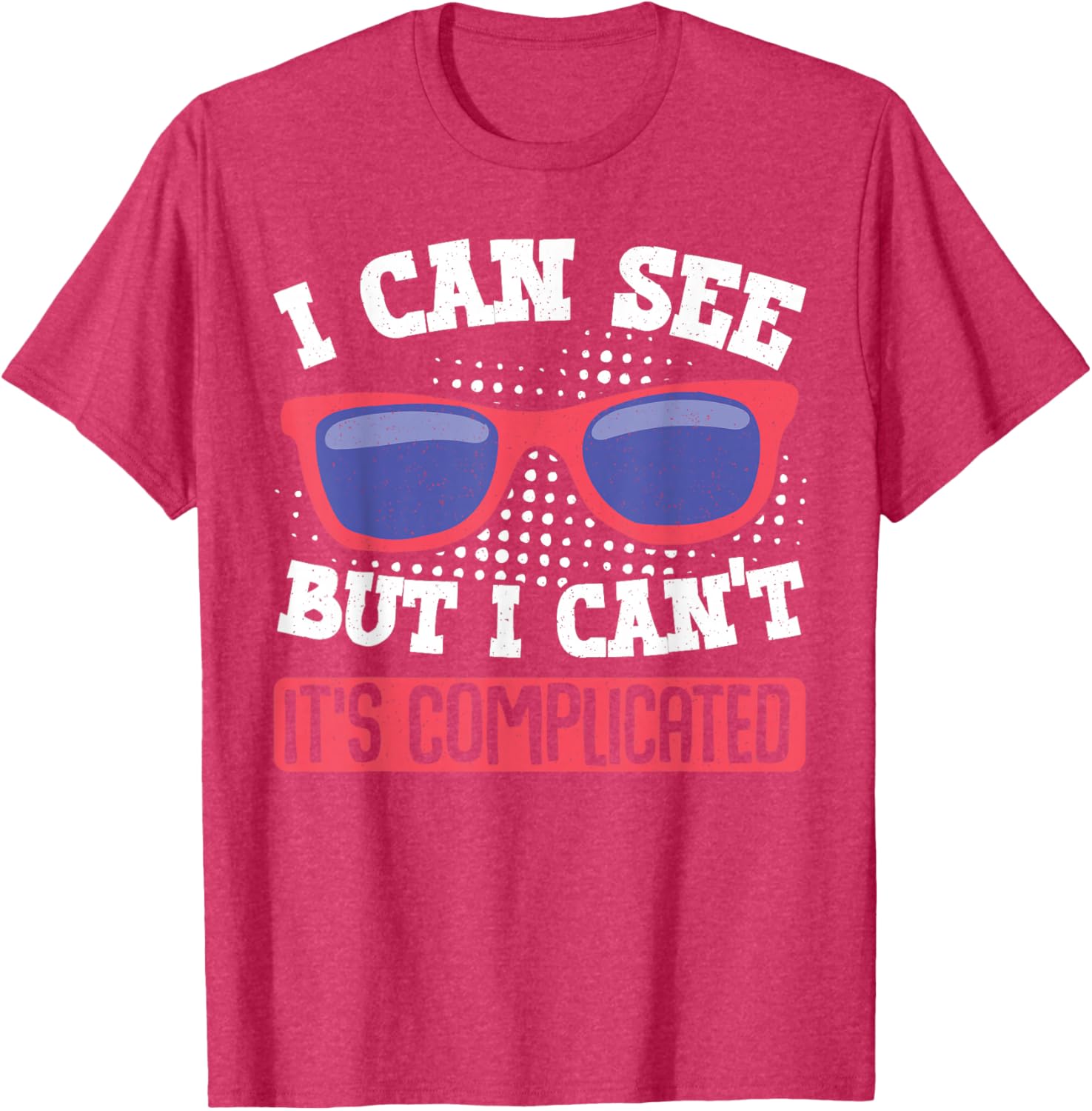 I Can See But I Can't It's Complicated Fun Graphic T-Shirt for Everyone - 11