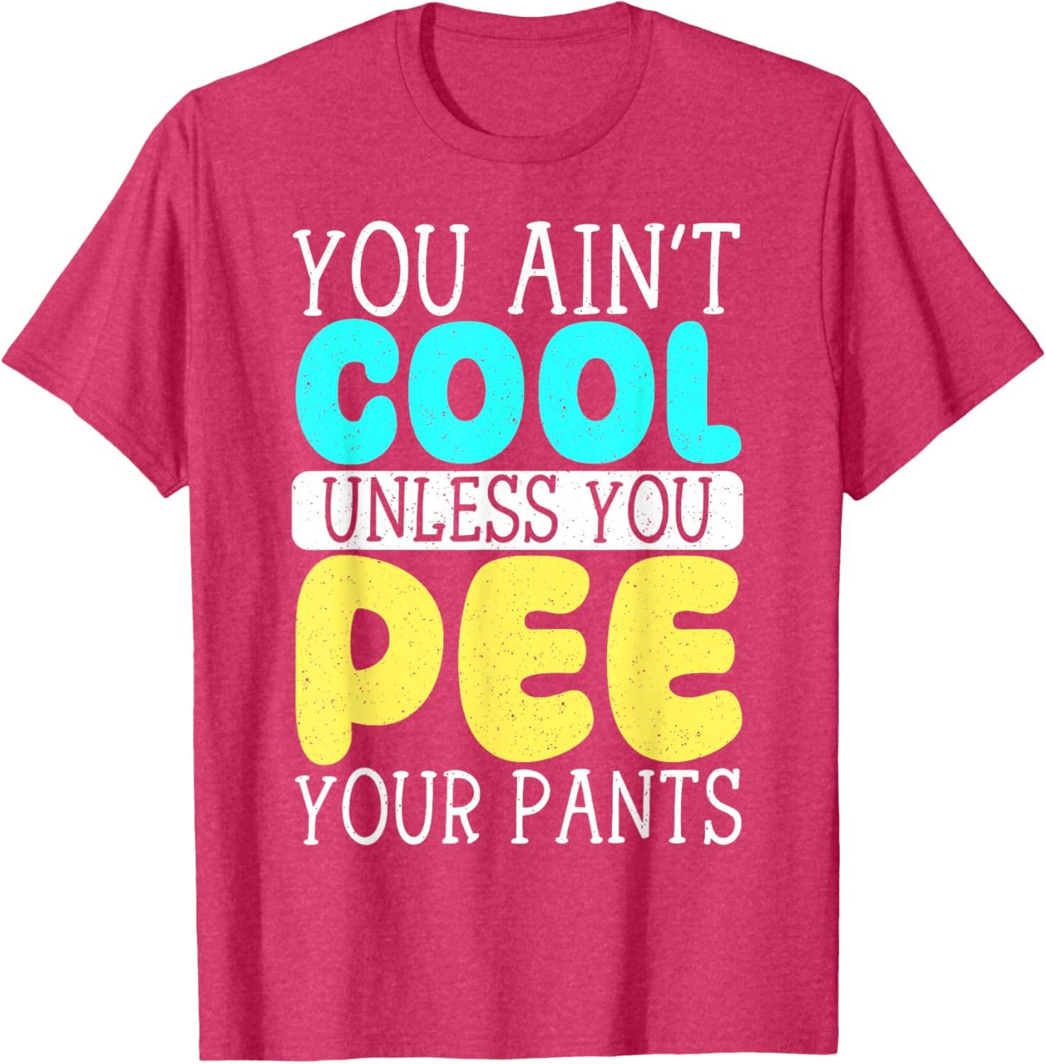 Funny You Ain't Cool Unless You Pee Your Pants T-Shirt for Casual Wear - 2