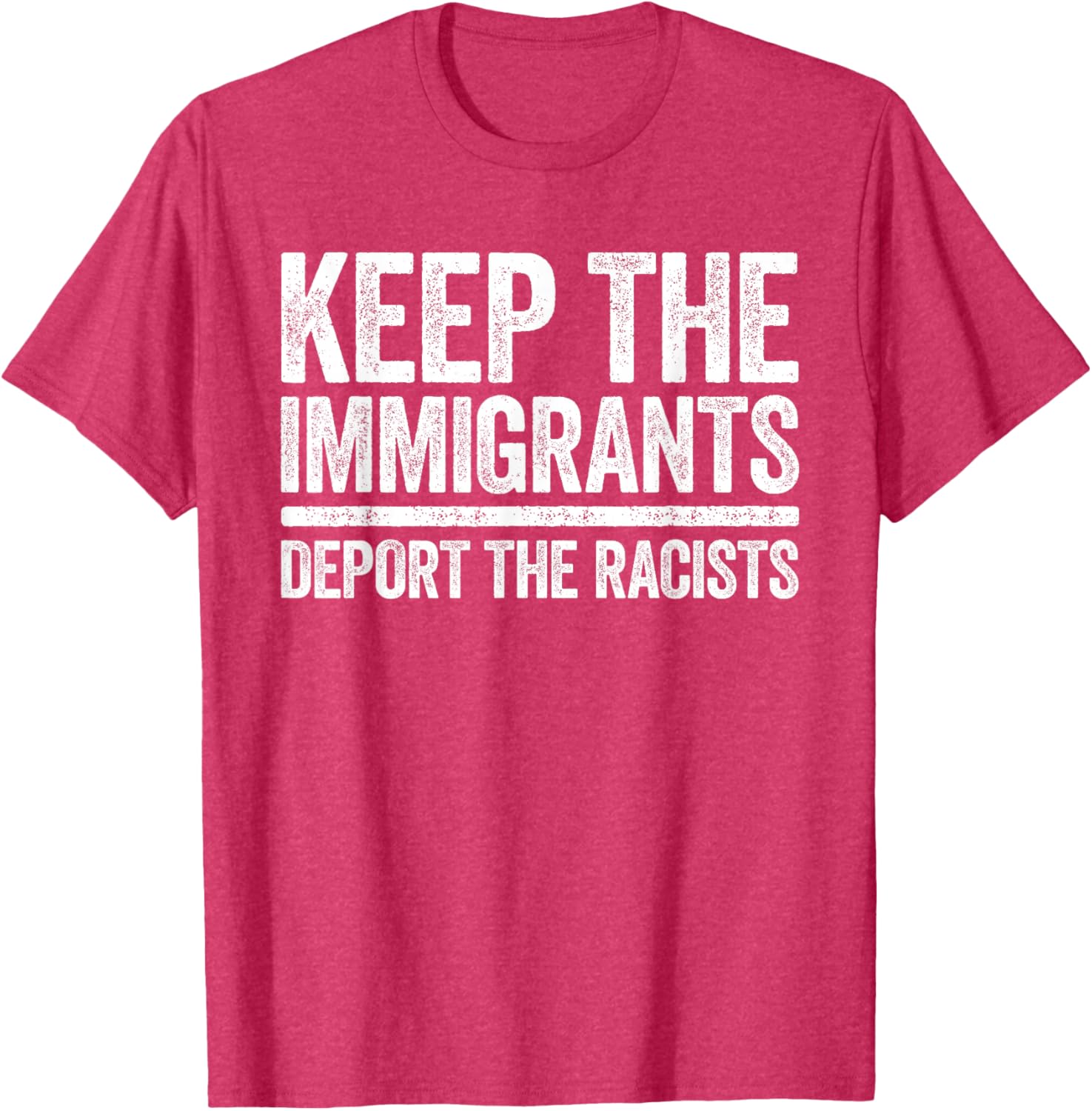 Pro Immigration Keep The Immigrants Deport The Racists T-Shirt for Activists - 7