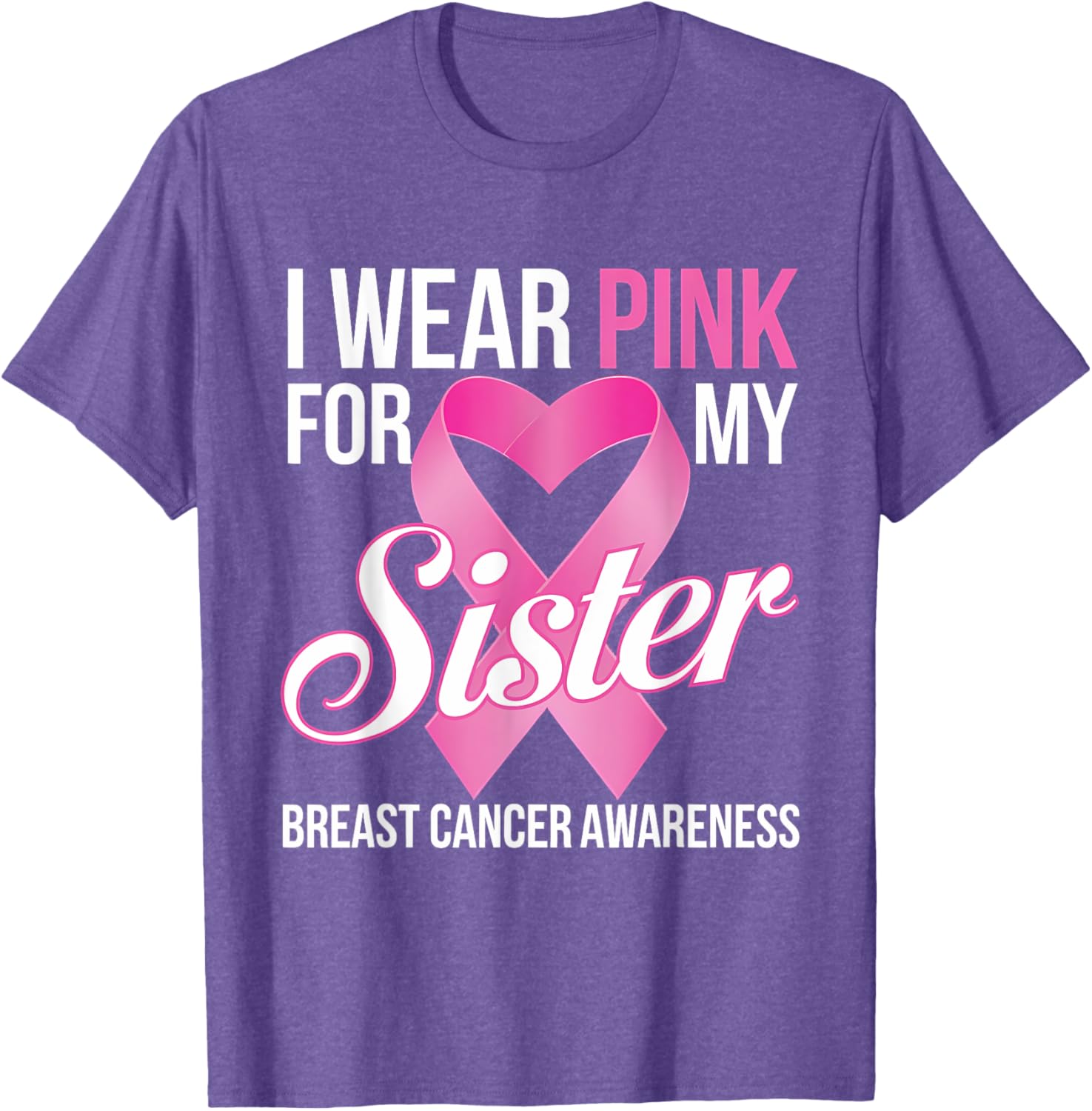 Pink Breast Cancer Awareness T-Shirt I Wear Pink for My Sister - 21