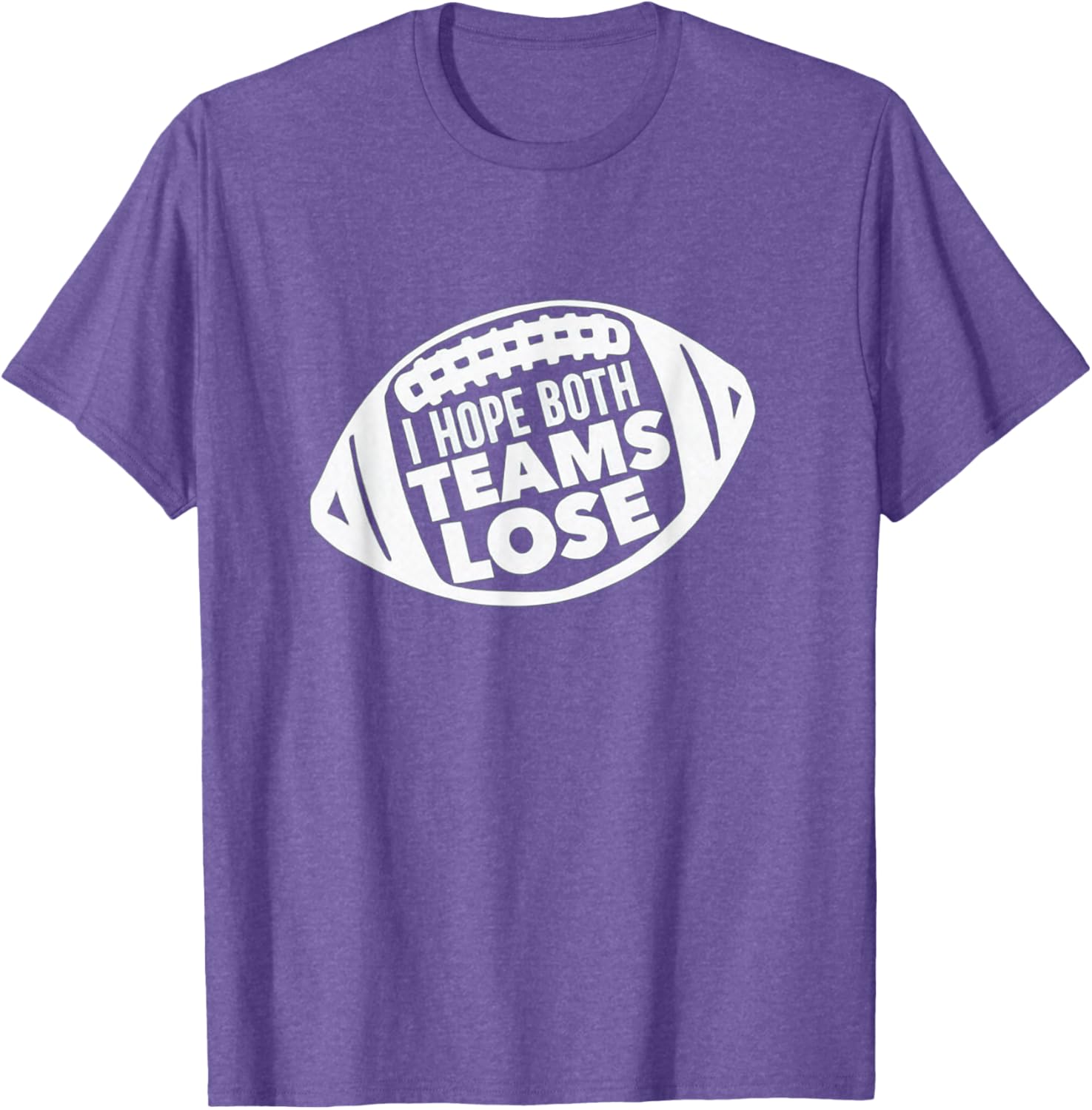 Funny I Hope Both Teams Lose Football T-Shirt for Men and Women - 13