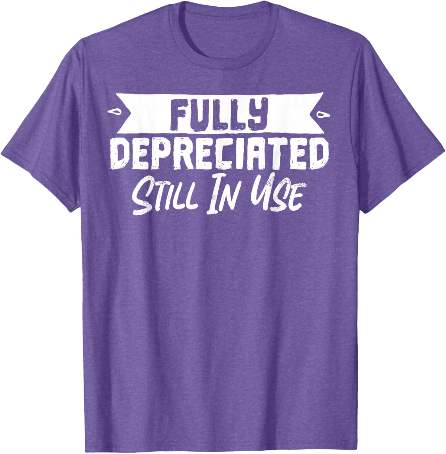 Fully Depreciated Still In Use T-Shirt for Fun and Casual Wear - 15