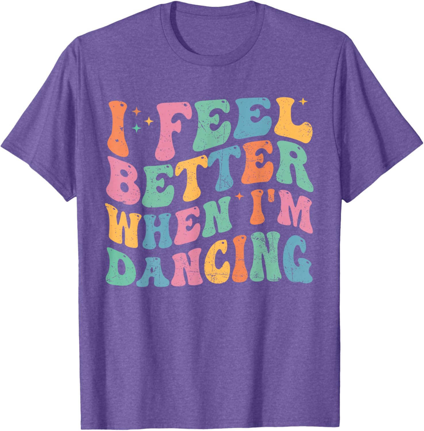 I Feel Better When I'm Dancing Funny Groovy T-Shirt for Dance Lovers - 1