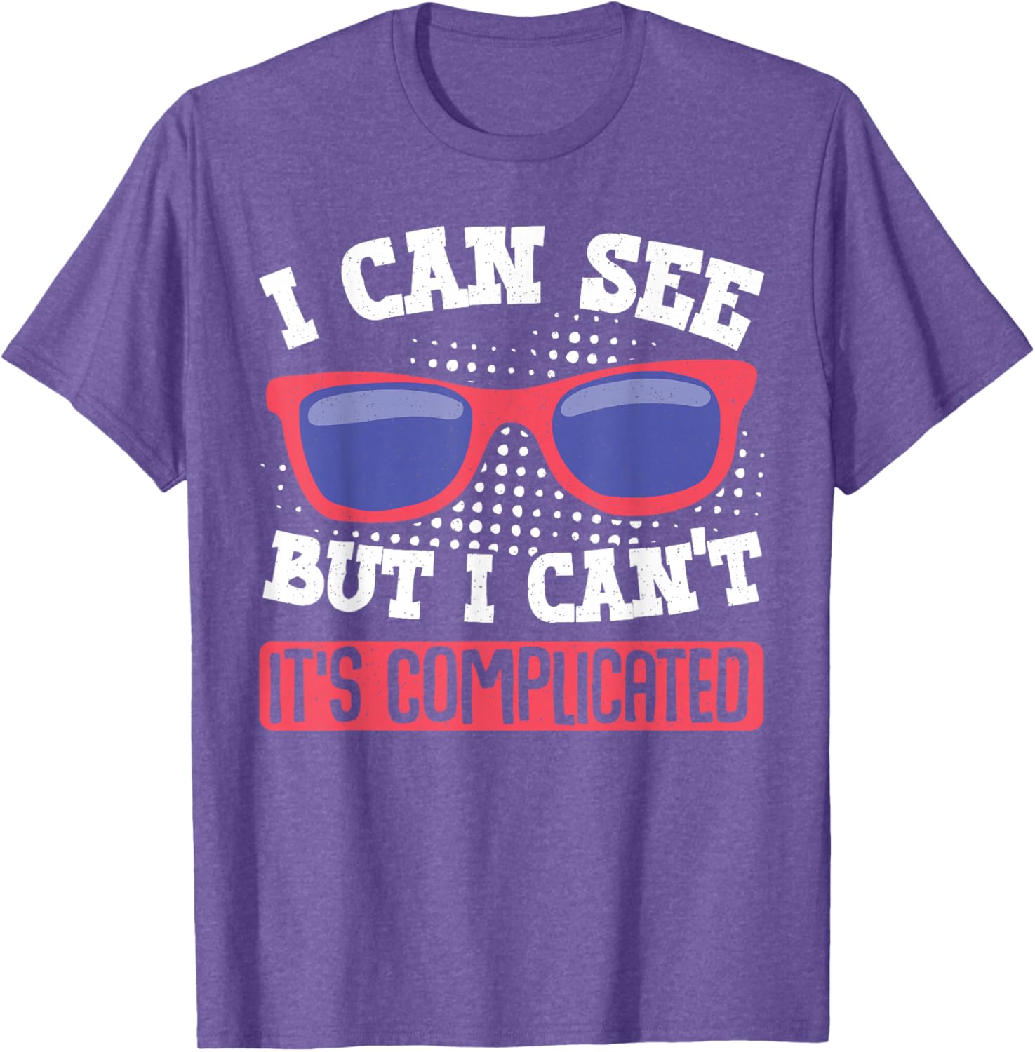 I Can See But I Can't It's Complicated Fun Graphic T-Shirt for Everyone - 15