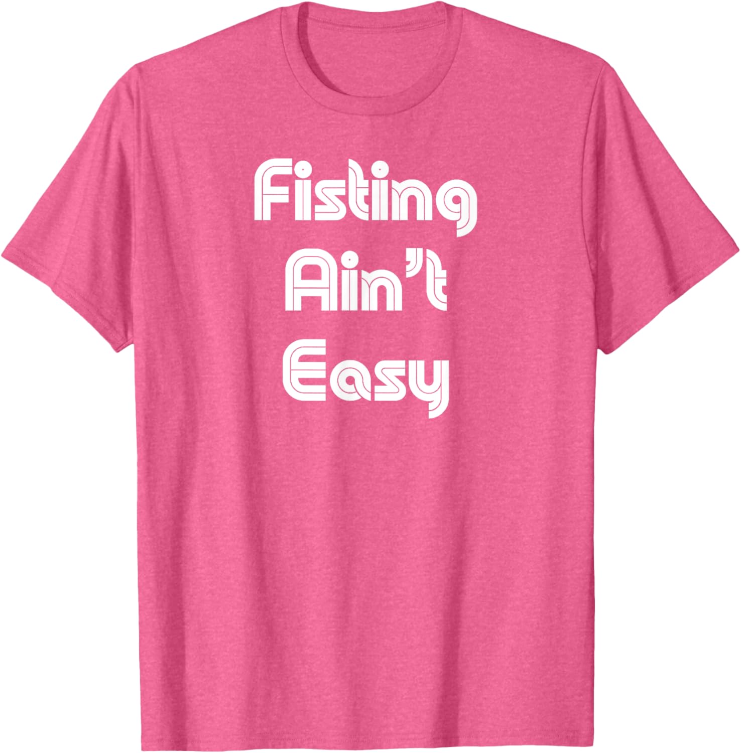 Funny Fisting Ain't Easy T-Shirt - Retro Style for Men and Women - 16