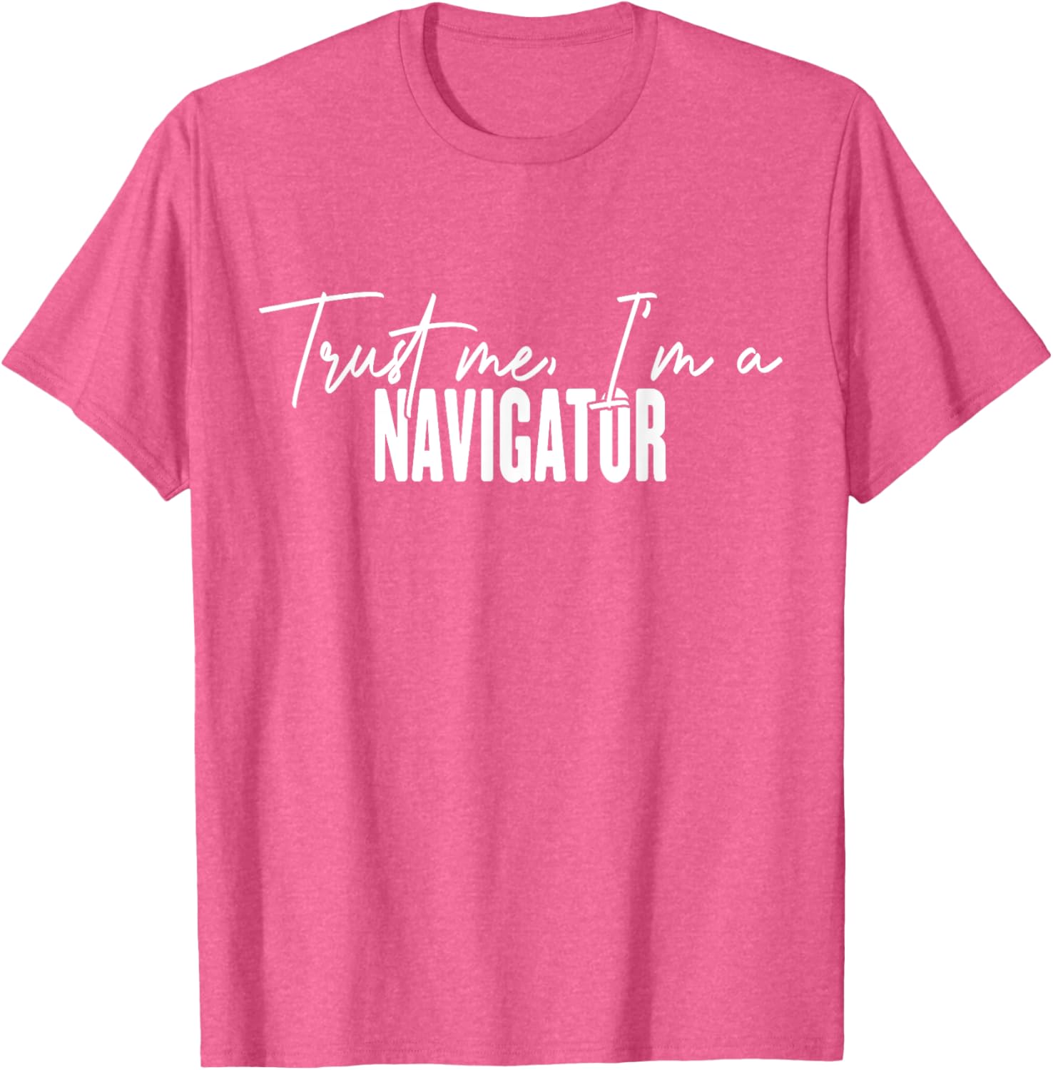 Funny Navigator Gifts Trust Me I'm a Navigator T-Shirt for Adventurers - 10