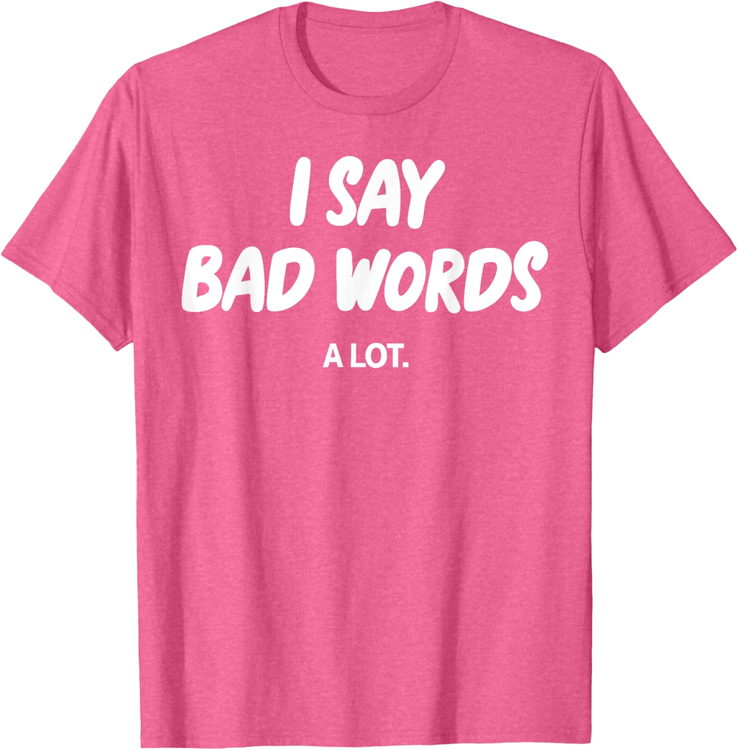 I Say Bad Words A Lot Funny Sarcastic Humor Graphic T-Shirt for Adults - 4