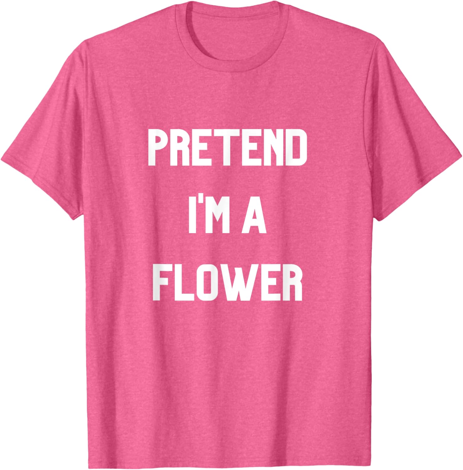 Pretend I'm a Flower T-Shirt Fun Floral Design for Nature Lovers - 21