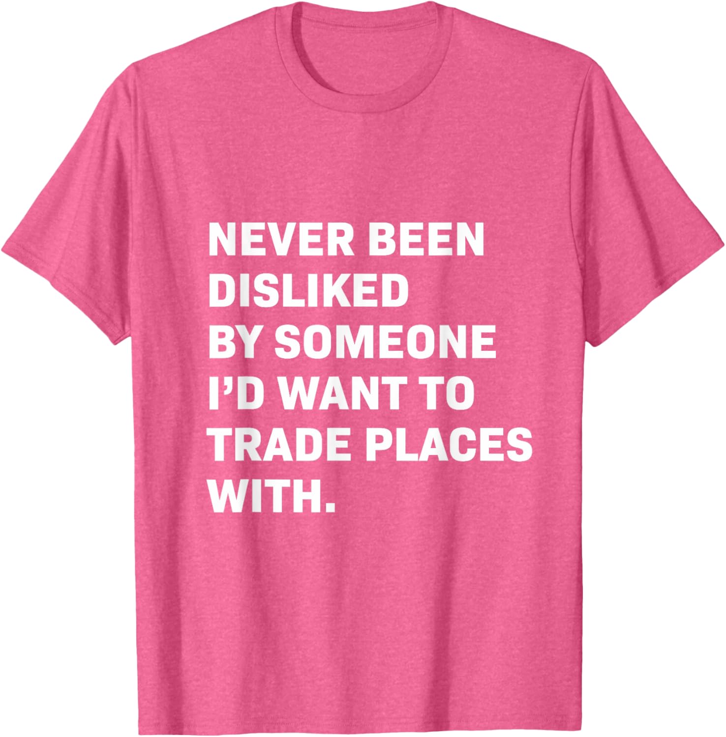 Never Been Disliked T-Shirt for a Fun and Unique Statement Style - 3