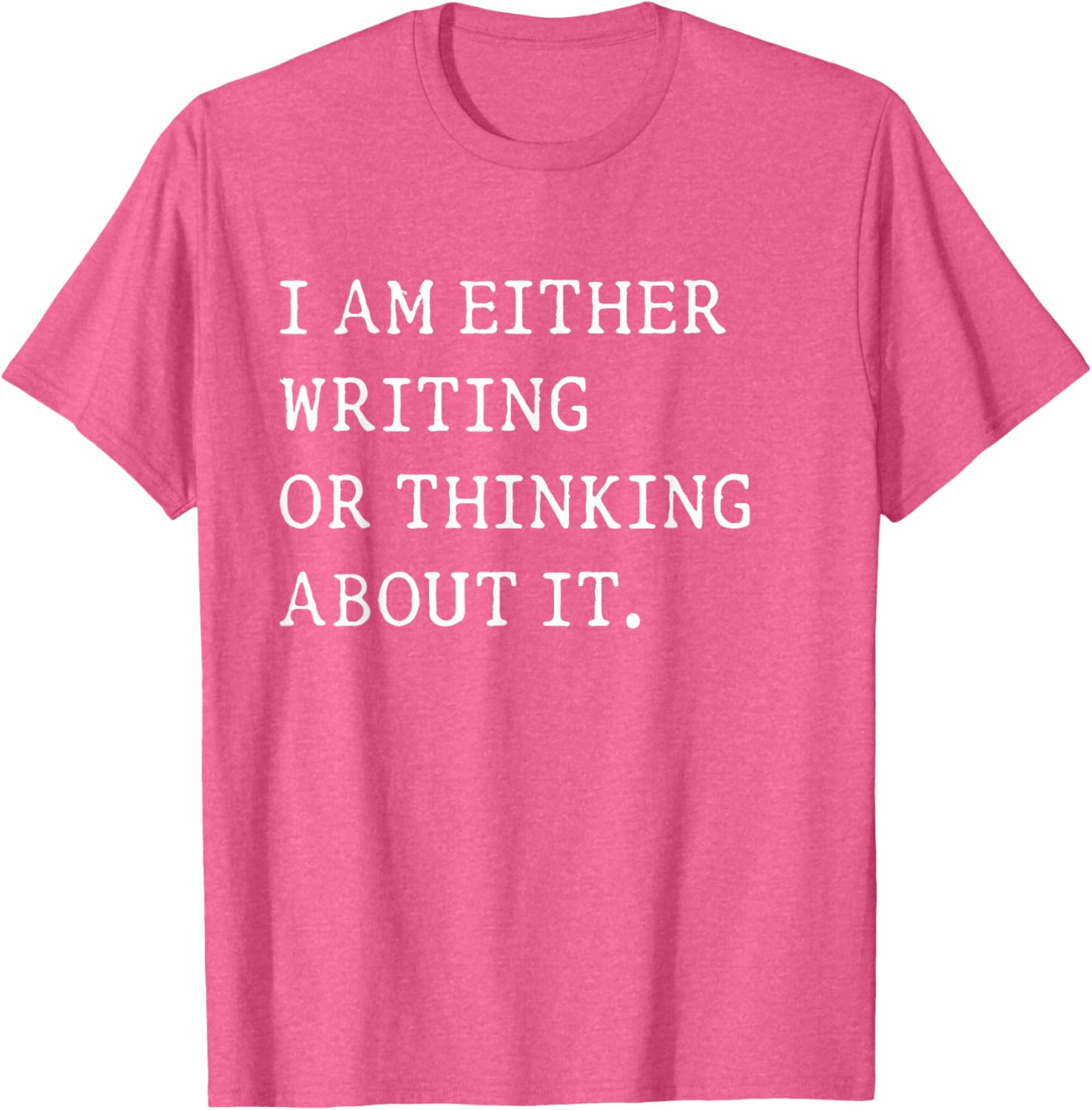 Funny Writer Author T-Shirt I Am Either Writing or Thinking About It - 6