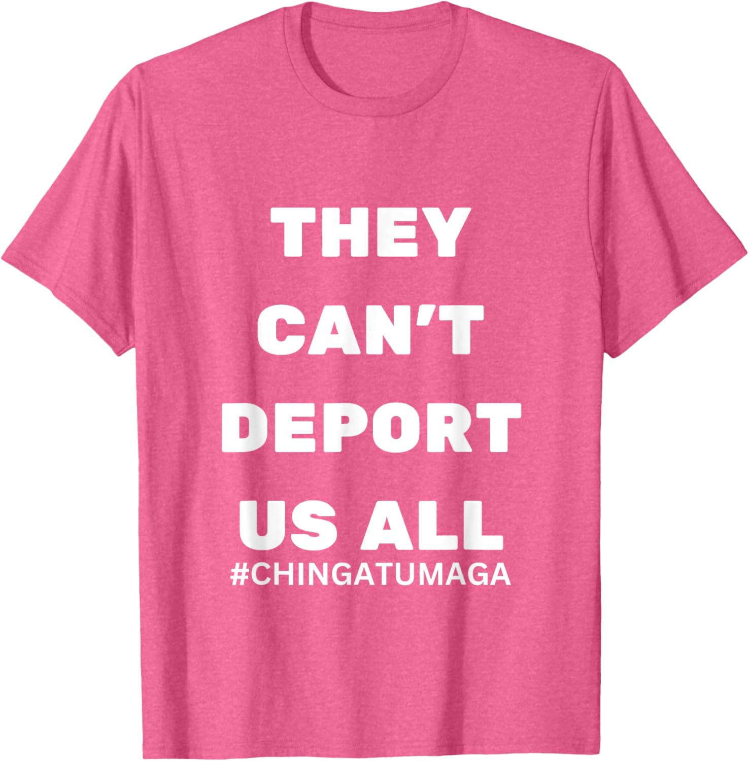 They Can't Deport Us All Chinga Tu MAGA T-Shirt for Bold Statement Style - 14