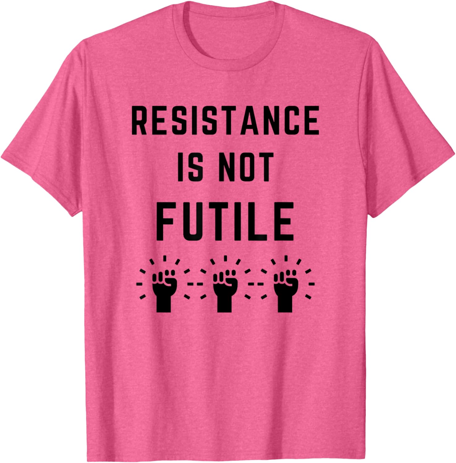 Resistance is Not Futile Anti-Trump T-Shirt Against Fascism and Misogyny - 8