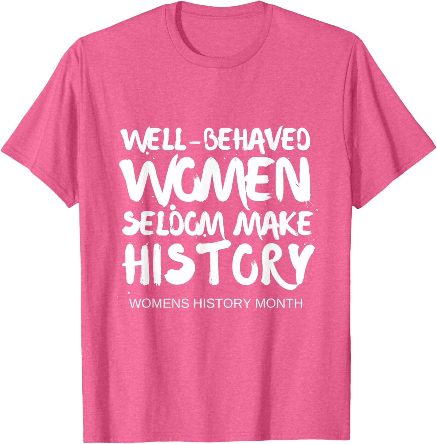 Empowering Well Behaved Women Quote T-Shirt for National Women's History Month - 2