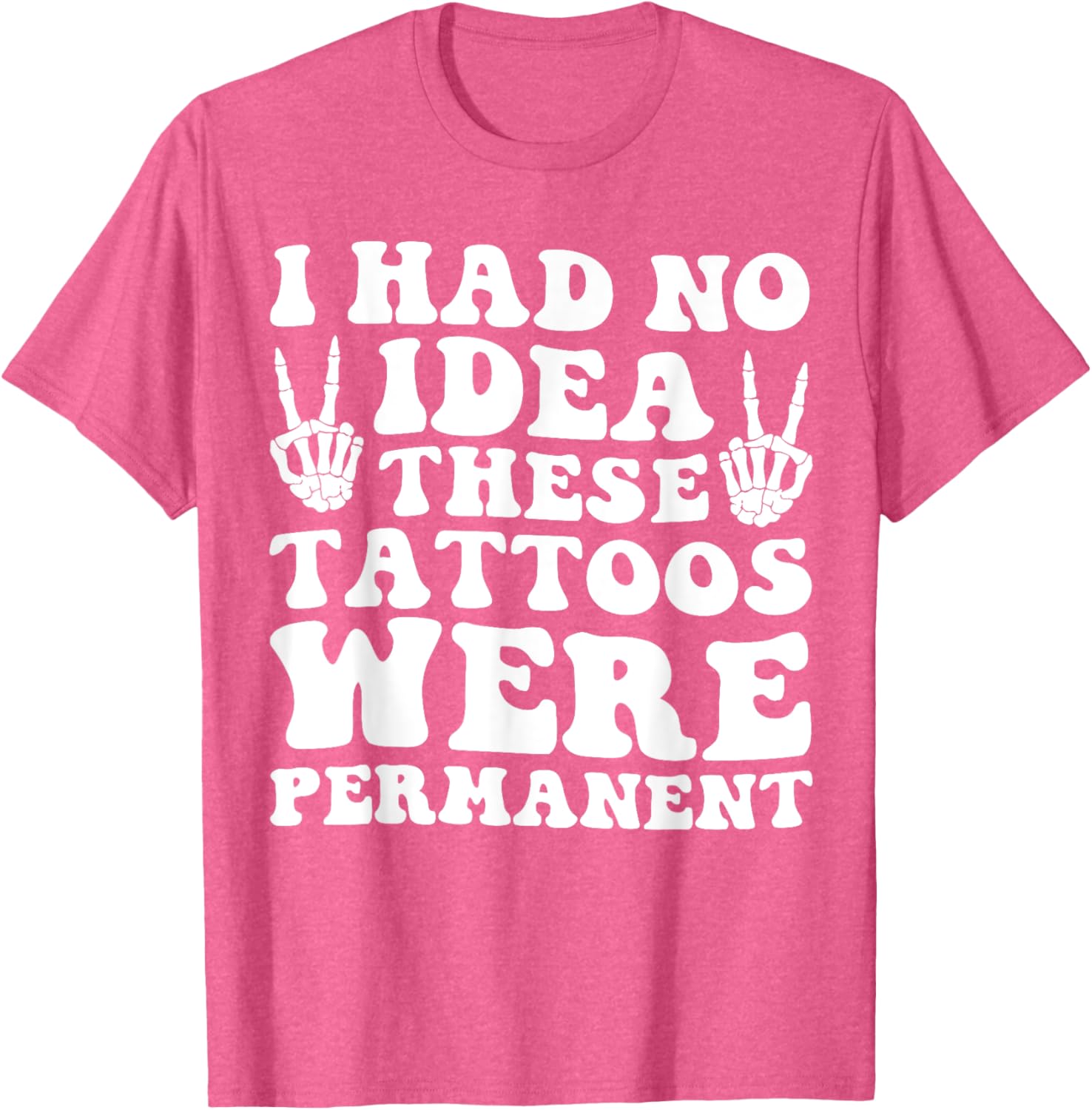 I Had No Idea These Tattoos Were Permanent Funny Tee for Men and Women - 22
