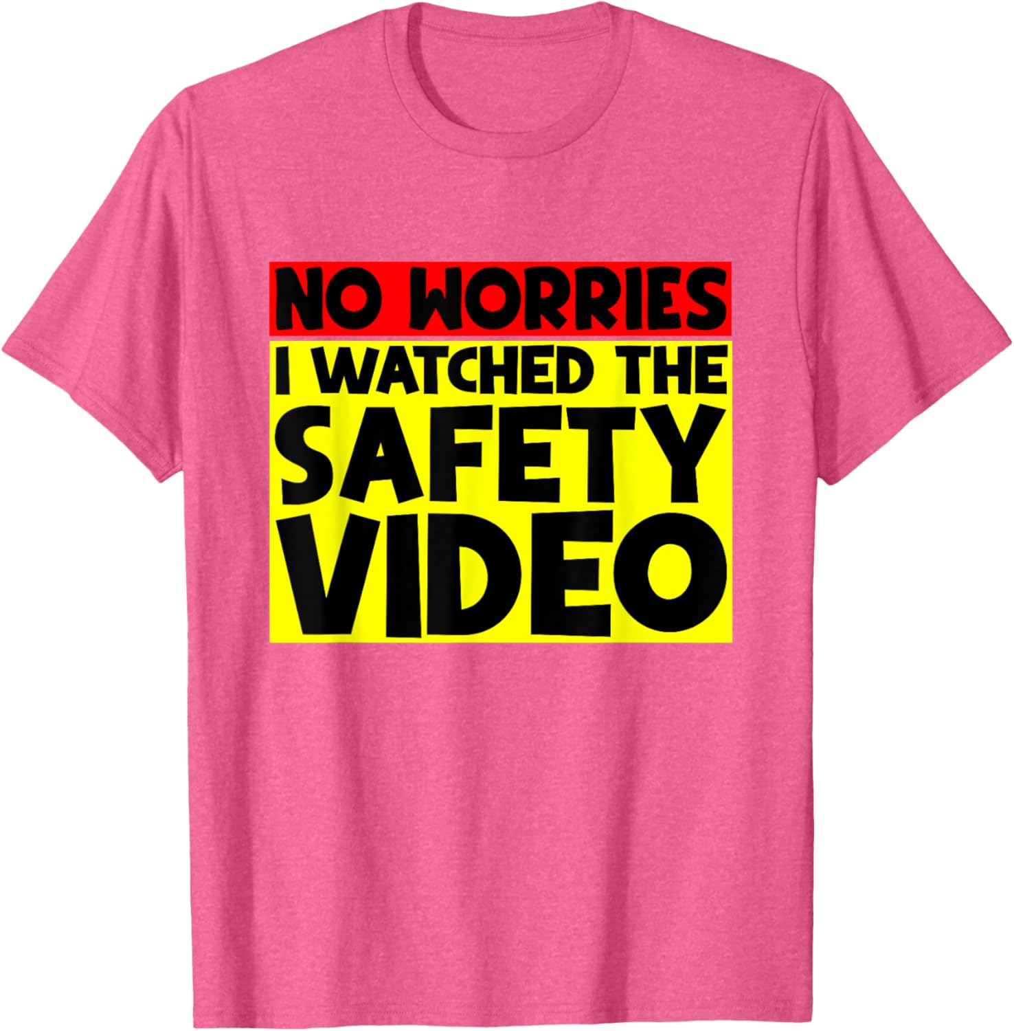 Funny No Worries I Watched The Safety Video T-Shirt for Work Enjoyment - 16
