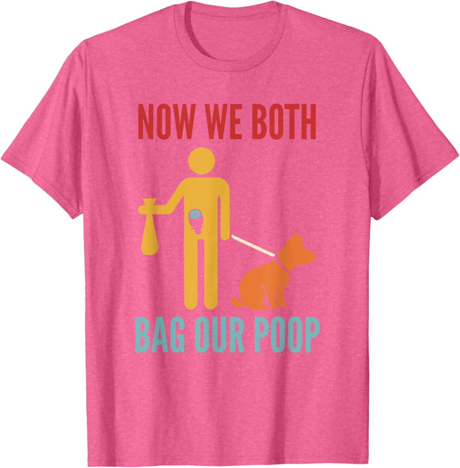 Funny Retro T-Shirt Now We Both Bag Our Poop for Pet Lovers and Friends - 18
