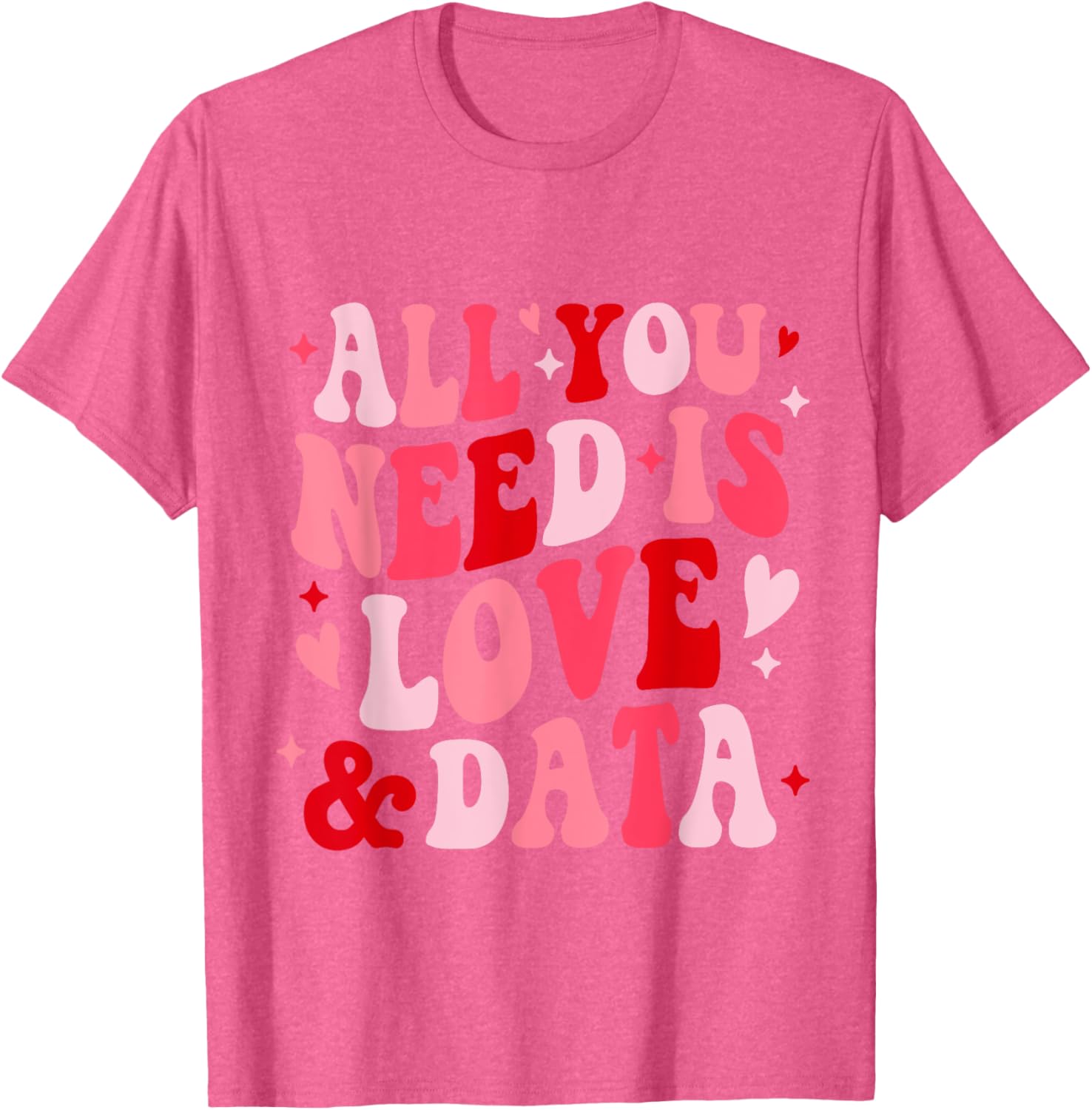 All You Need Is Love and Data Teacher Valentine's Day T-Shirt - 16