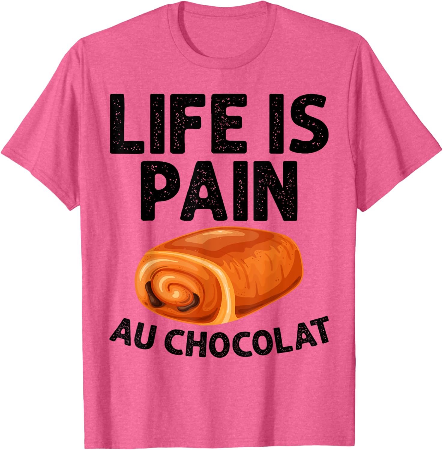 Funny Life Is Pain Au Chocolat T-Shirt for Food Lovers and Humor Fans - 1