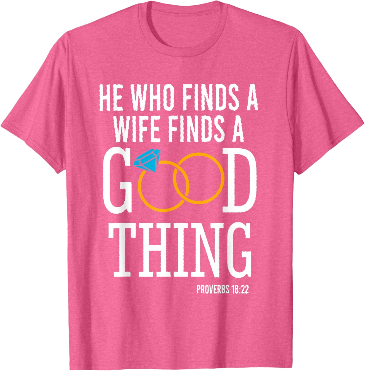 He Who Finds A Wife Finds A Good Thing Proverbs 18 T-Shirt for Men - 1