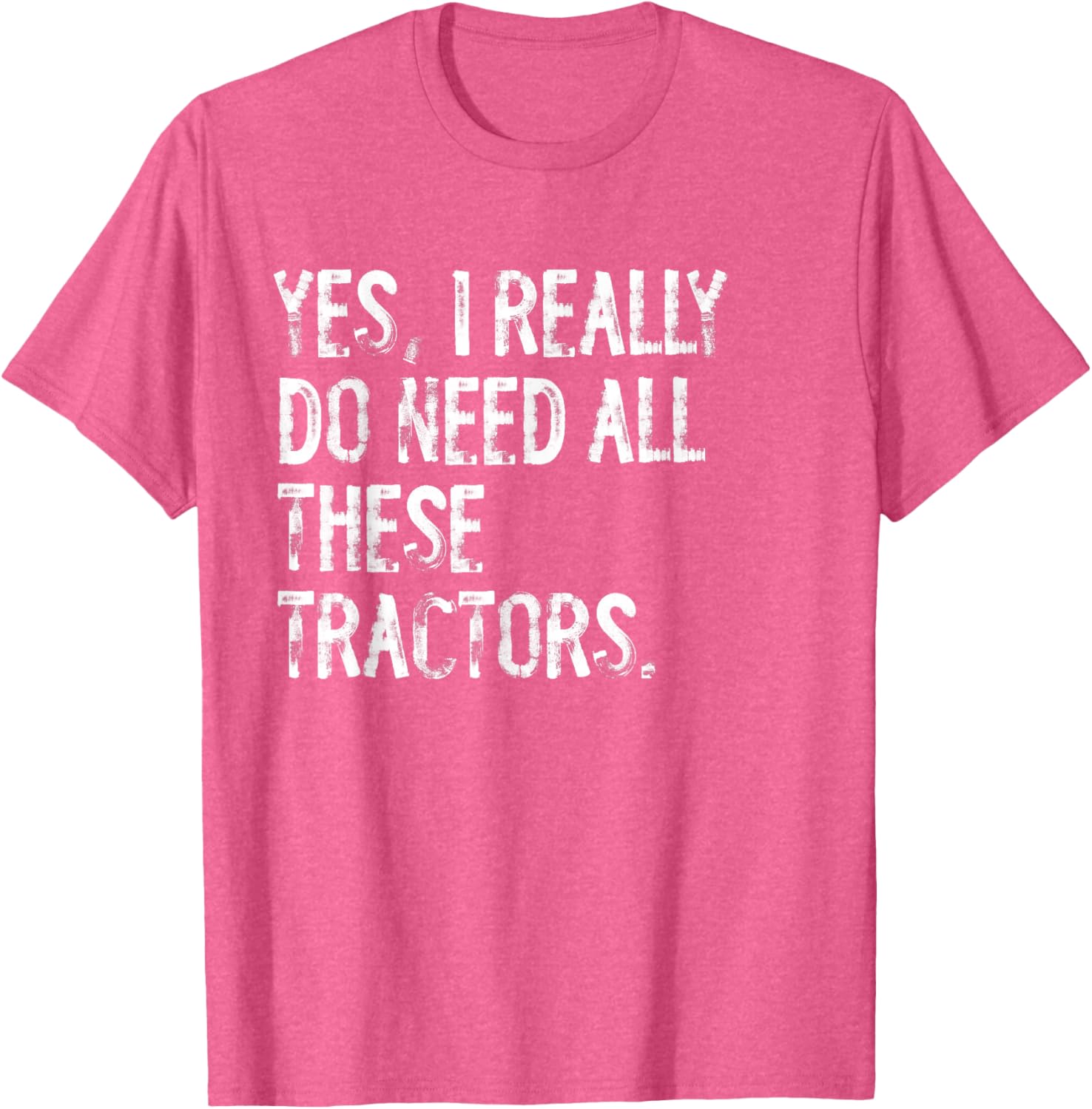 Yes I Really Do Need All These Tractors T-Shirt for Tractor Lovers - 19